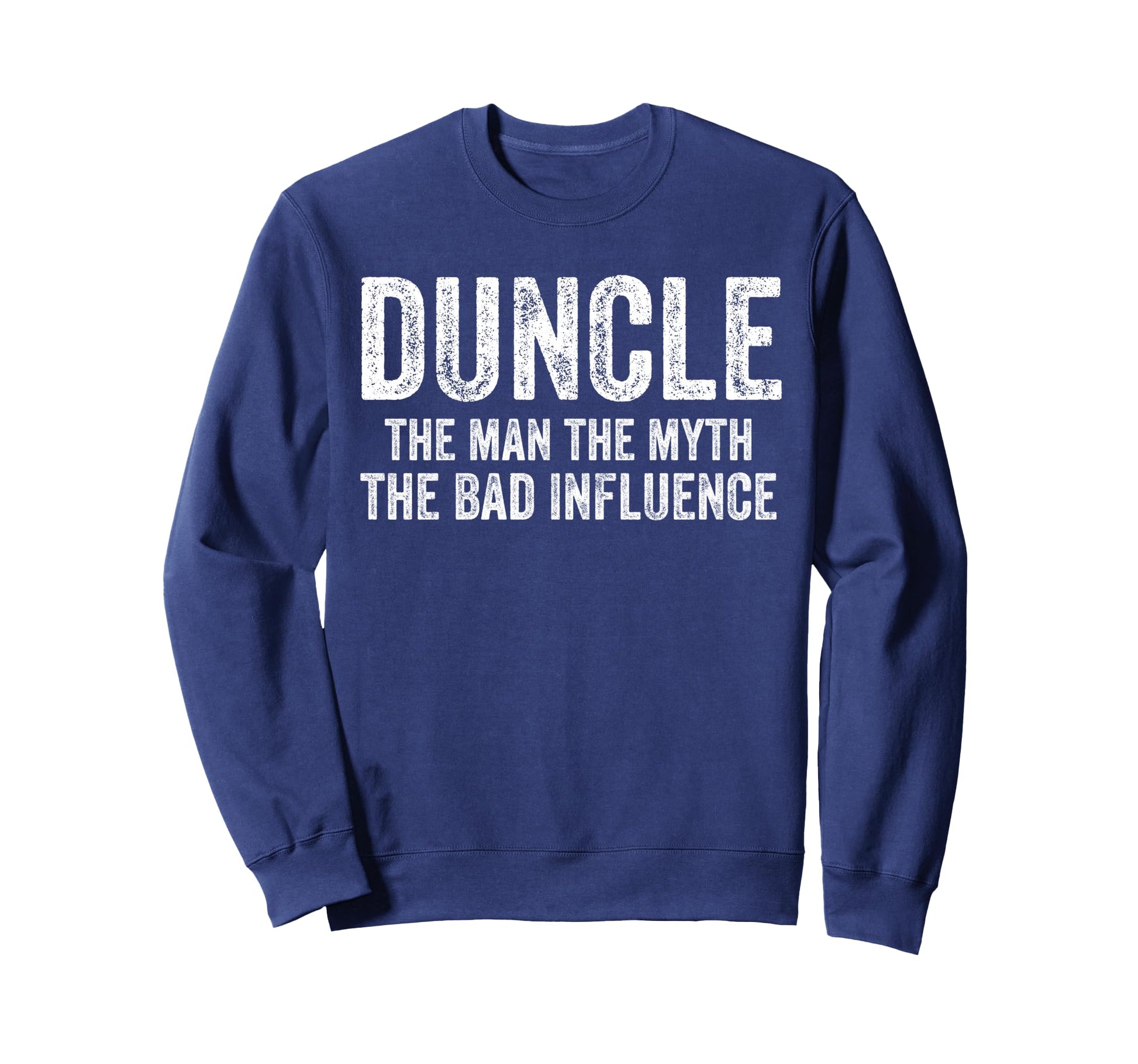 Duncle Myth Bad Influence Funny Dad Joke Sweatshirt - Unique Graphic Unisex - T-Shirt, Sweatshirt, Hoodie