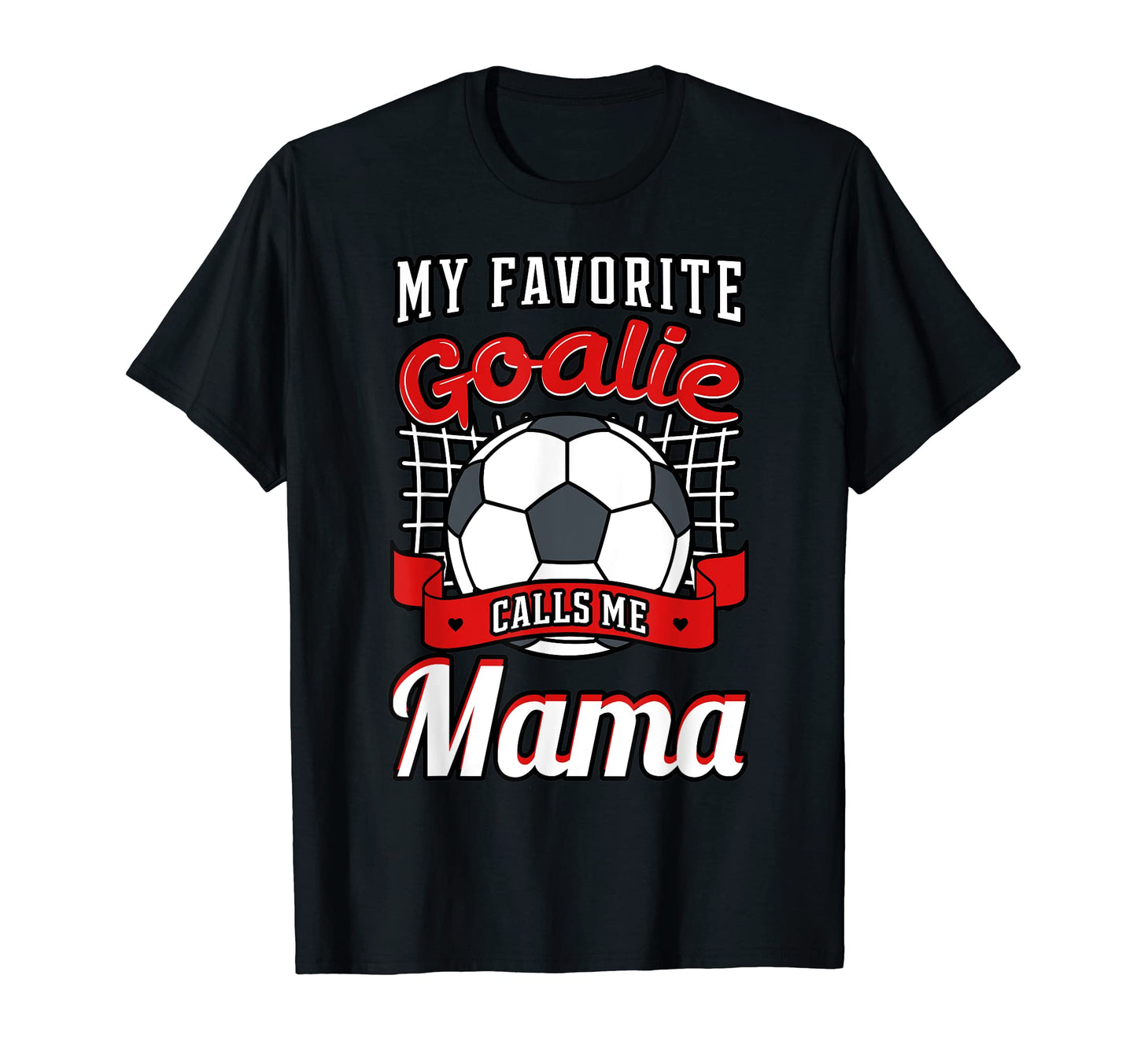 My Favorite Goalie Calls Me Mama Soccer T-Shirt - Aesthetic Graphic Unisex - T-Shirt, Sweatshirt, Hoodie