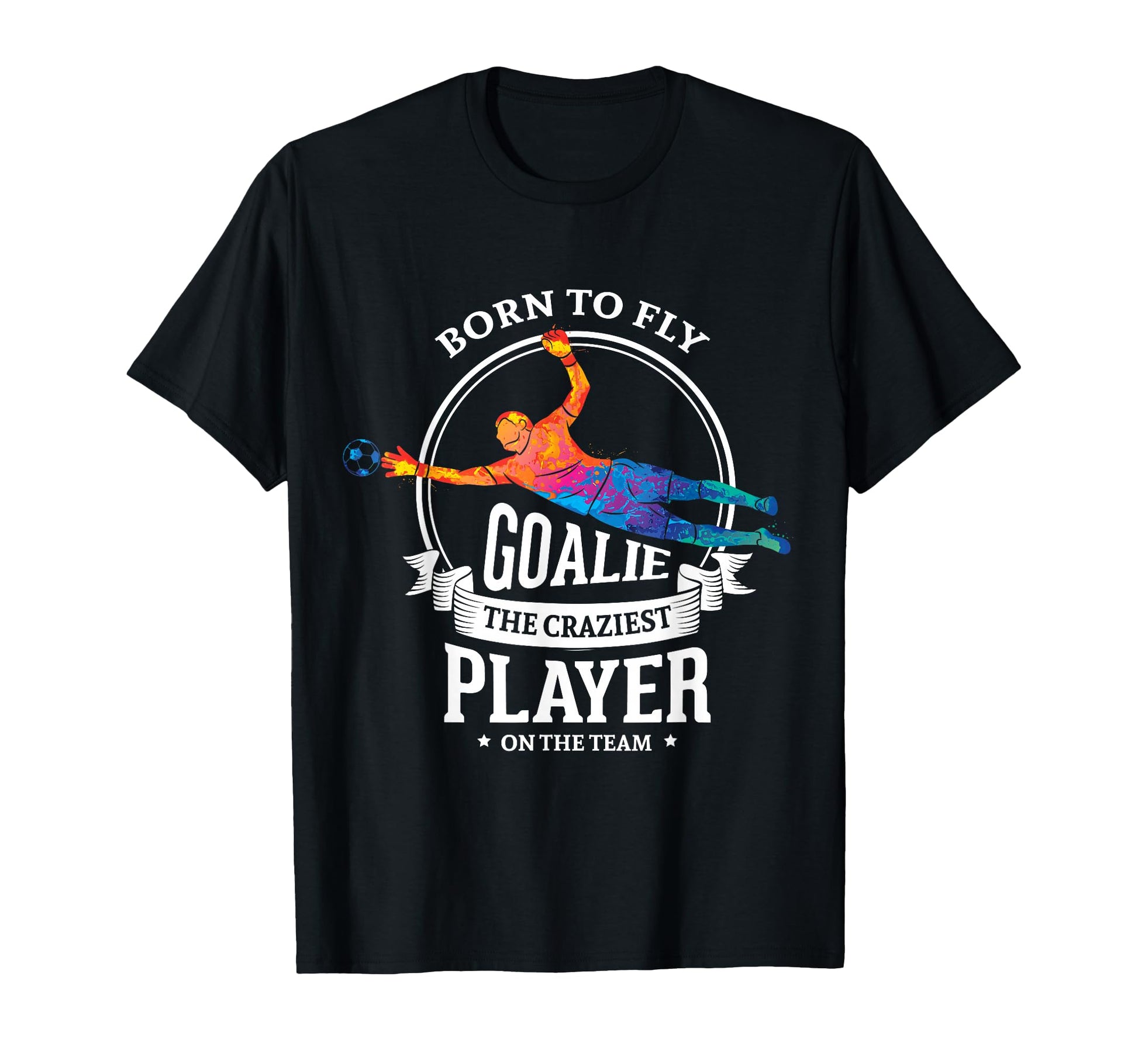Born To Fly Goalie Craziest Player T-Shirt - Minimalist Print Men Women - T-Shirt, Sweatshirt, Hoodie