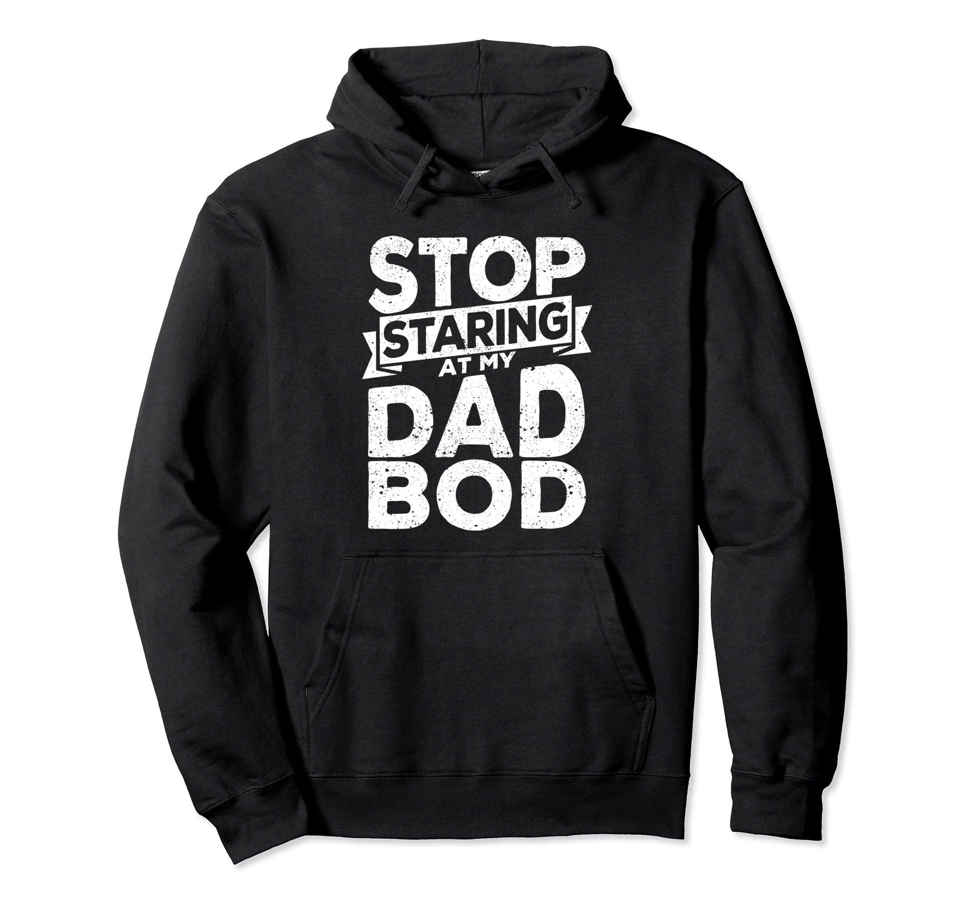 Stop Staring My Dad Bod Fathers Day Hoodie - Custom Art Print for Adults - T-Shirt, Sweatshirt, Hoodie