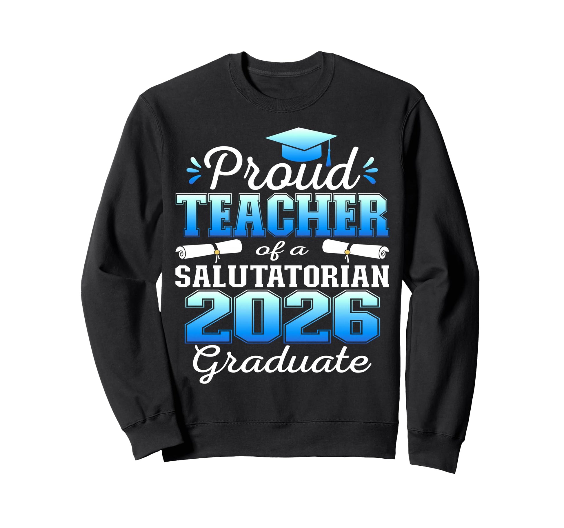 Proud Teacher 2026 Salutatorian Sweatshirt - Unique Graphic Men Women - T-Shirt, Sweatshirt, Hoodie
