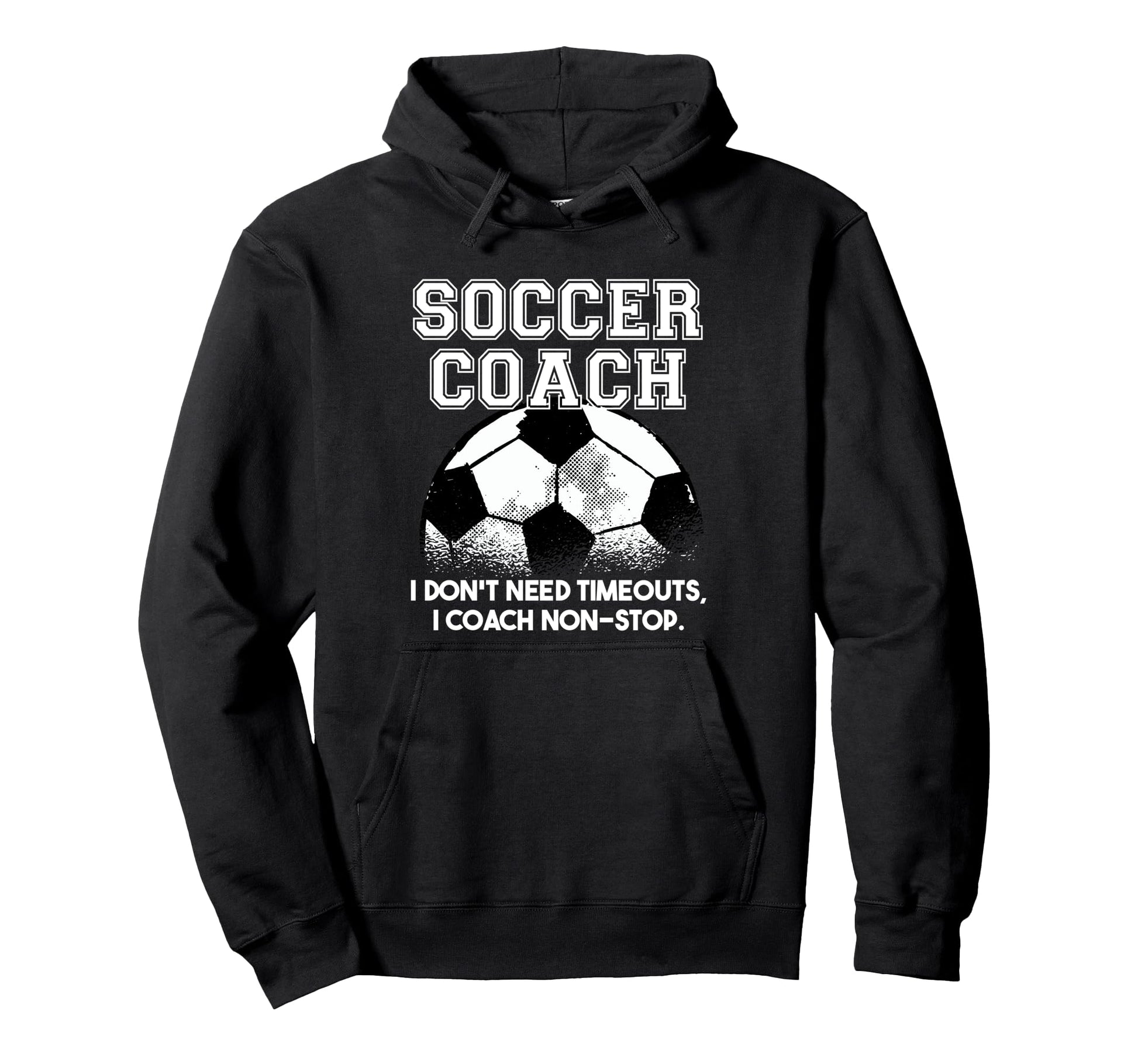 Soccer Coach Dont Need Timeouts Soccer Hoodie - Unique Graphic for Adults - T-Shirt, Sweatshirt, Hoodie