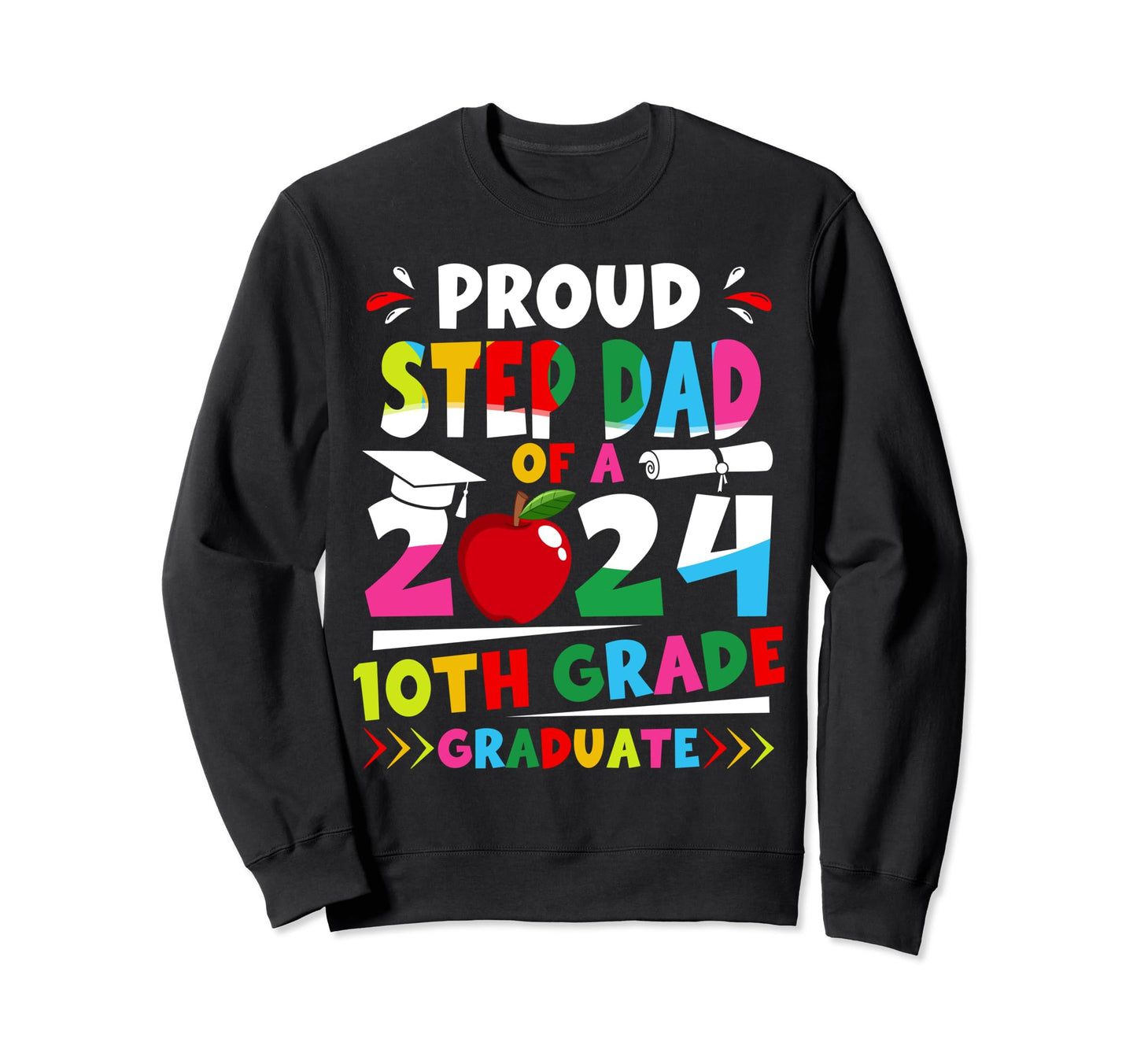 Proud Step Dad 2024 10Th Grade Sweatshirt - Graphic Print Men Women - T-Shirt, Sweatshirt, Hoodie