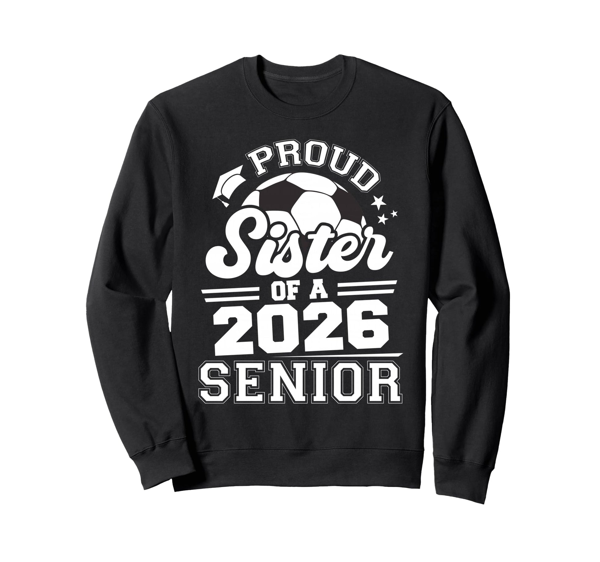 Proud Sister 2026 Senior Soccer Ball Sweatshirt - Trendy Graphic Unisex - T-Shirt, Sweatshirt, Hoodie
