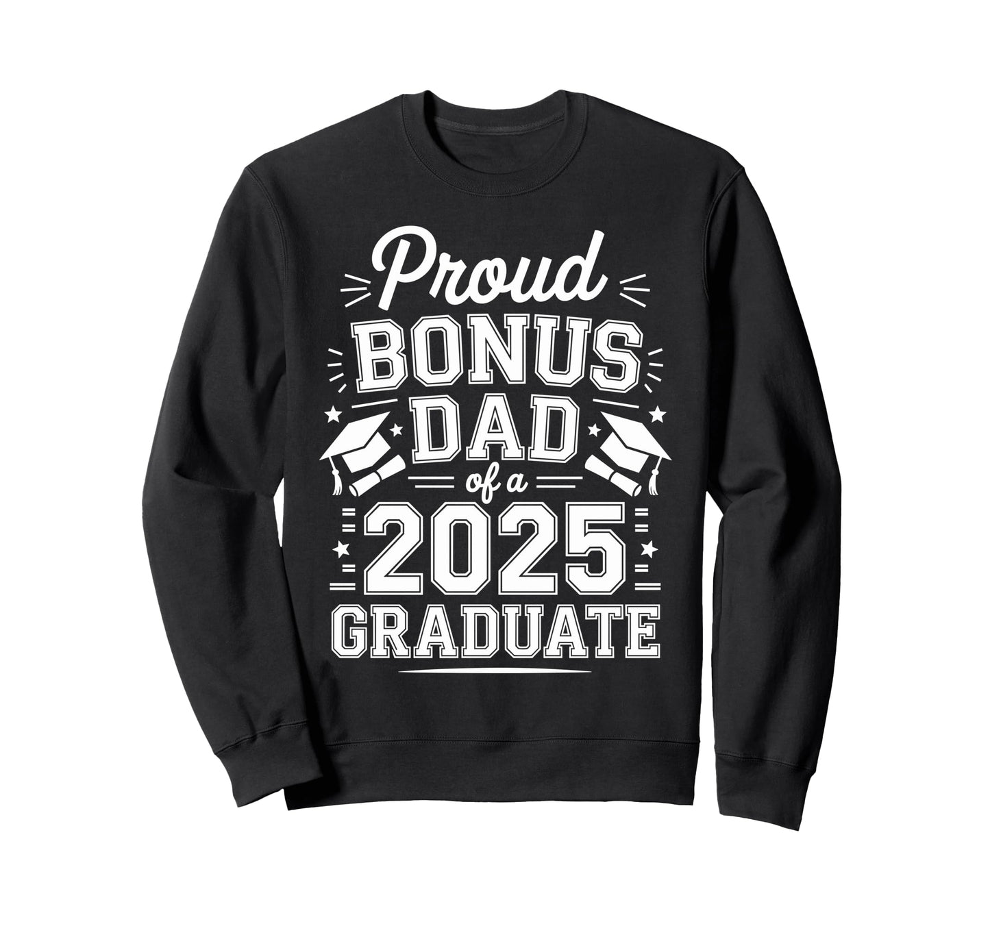 Proud Bonus Dad Class 2025 Graduate Sweatshirt - Aesthetic Graphic Unisex - T-Shirt, Sweatshirt, Hoodie