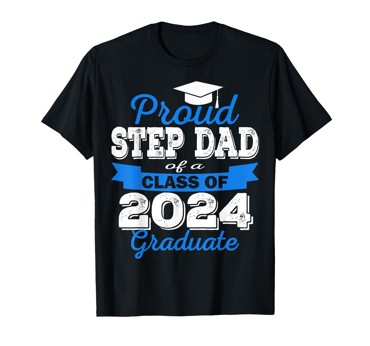 Super Proud Step Dad 2024 Graduate T-Shirt - Fun Novelty Design Unisex - T-Shirt, Sweatshirt, Hoodie