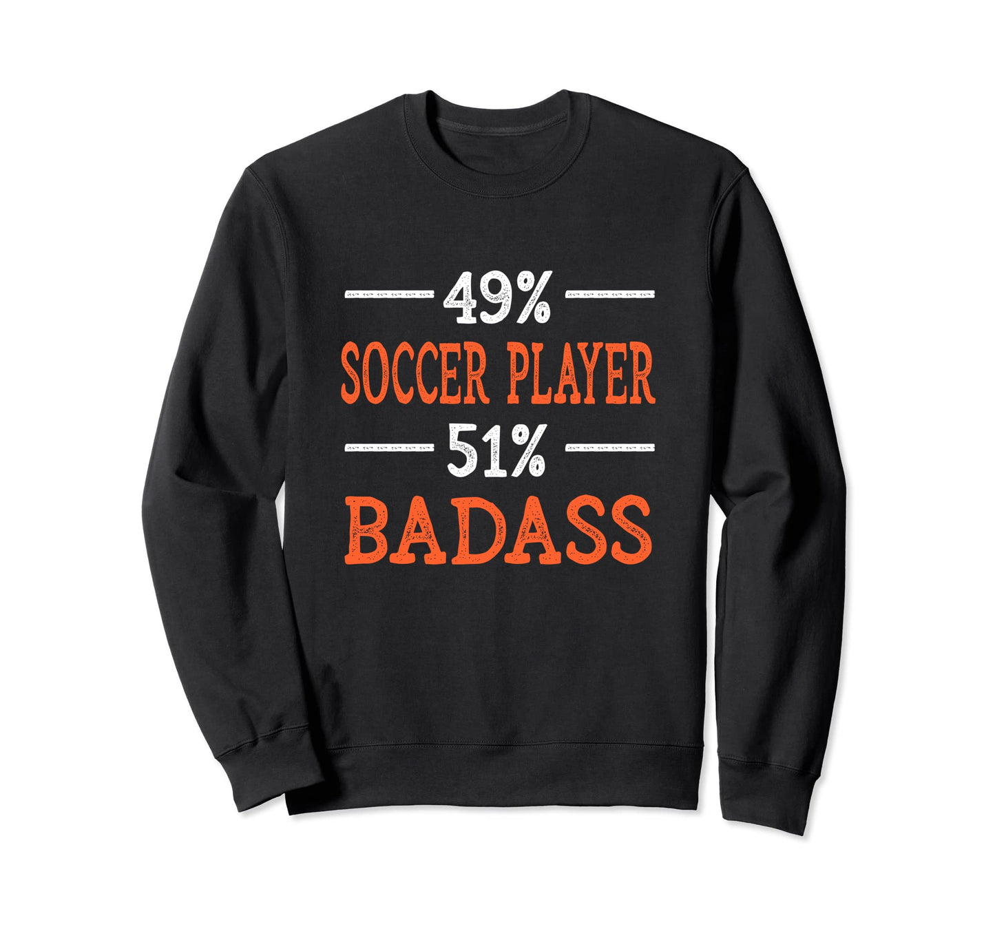 Soccer Player Badass Funny Soccer Sweatshirt - Casual Everyday Wear Unisex - T-Shirt, Sweatshirt, Hoodie