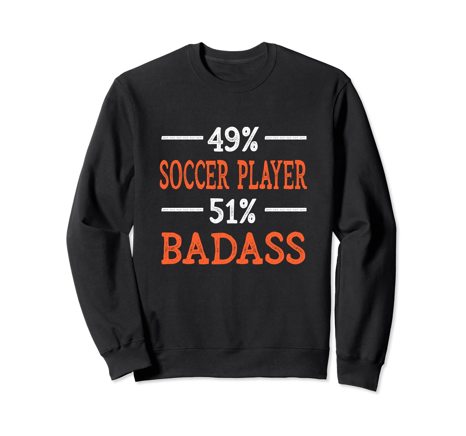 Soccer Player Badass Funny Soccer Sweatshirt - Casual Everyday Wear Unisex - T-Shirt, Sweatshirt, Hoodie