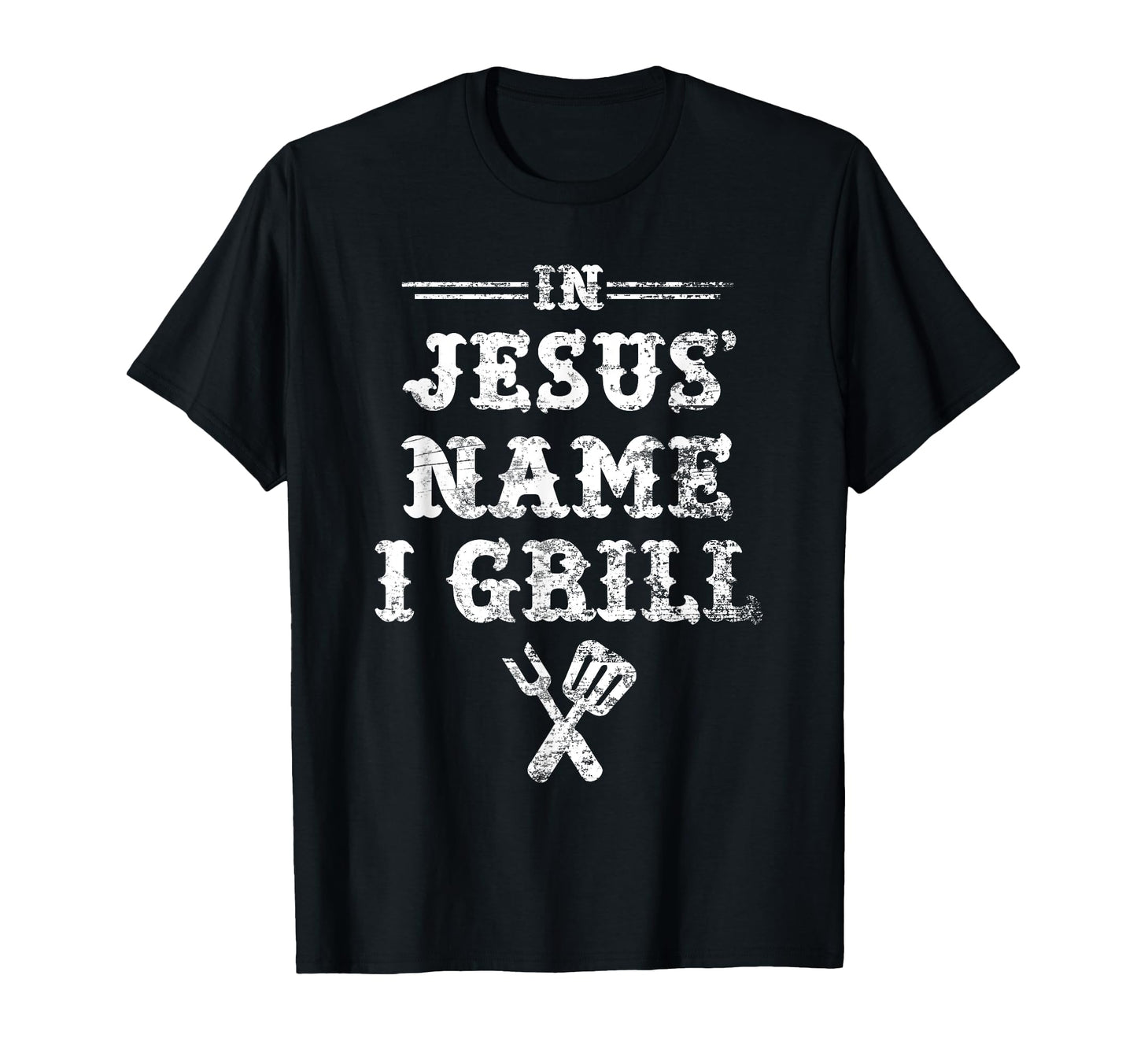 Jesus Name I Grill Christian Grilling T-Shirt - Unique Graphic Unisex - T-Shirt, Sweatshirt, Hoodie