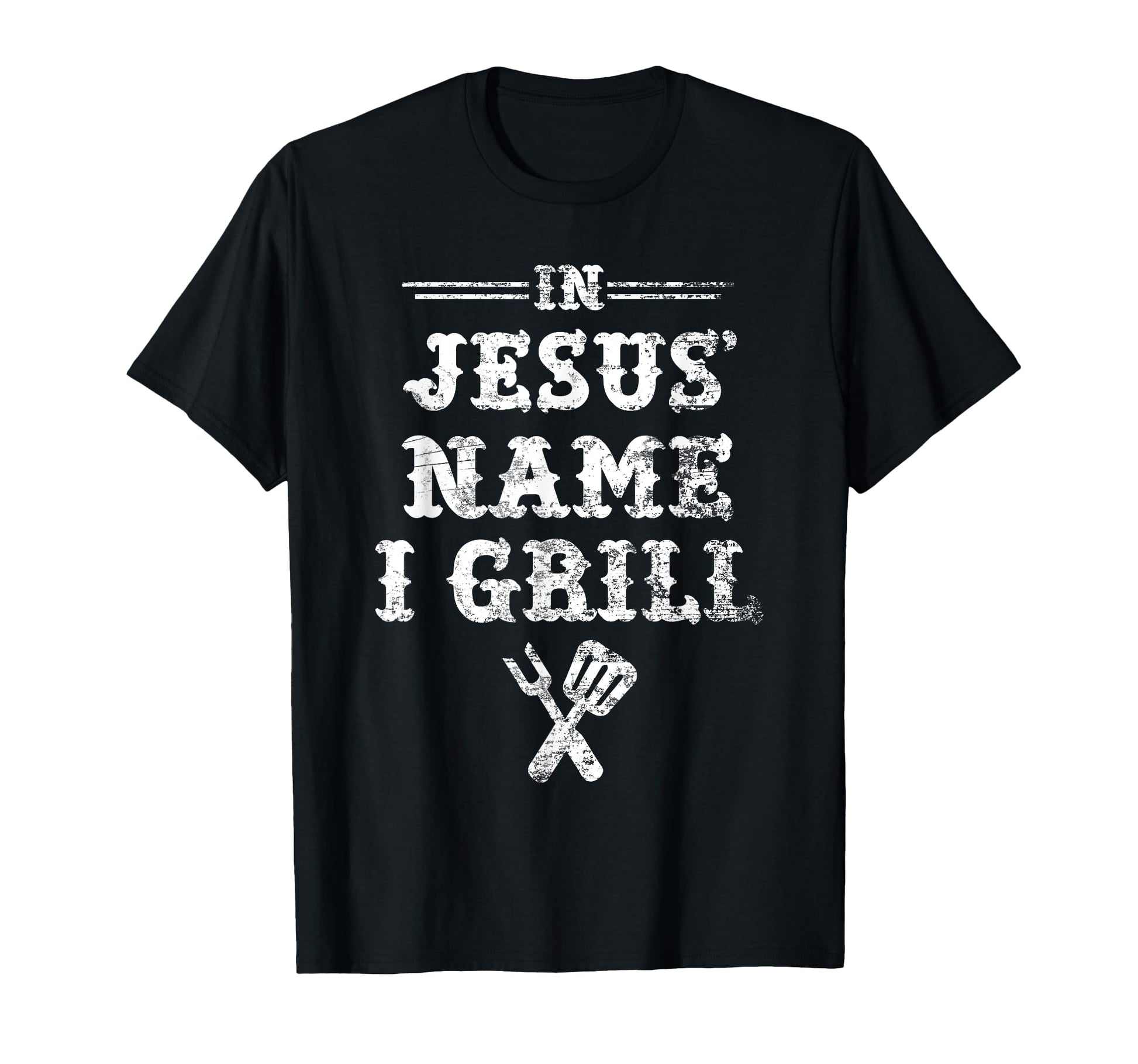 Jesus Name I Grill Christian Grilling T-Shirt - Unique Graphic Unisex - T-Shirt, Sweatshirt, Hoodie