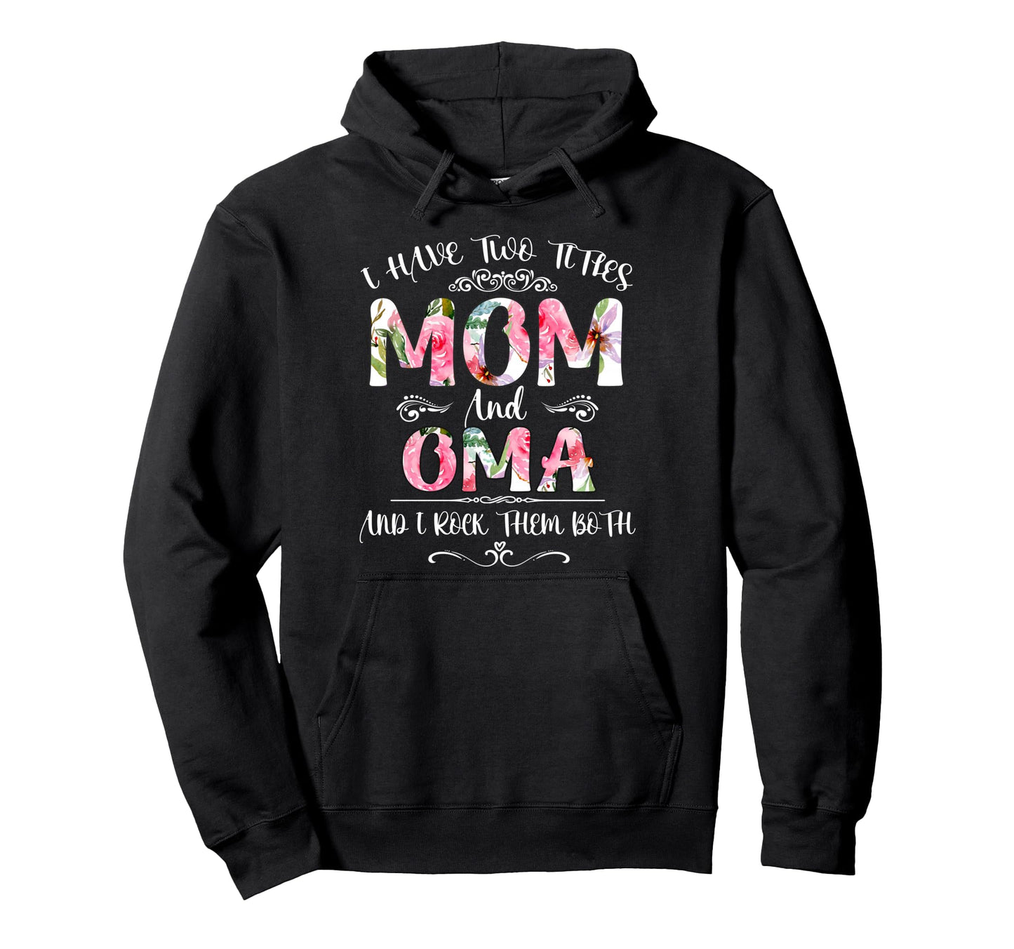 I Have Two Titles Mom And Oma Hoodie - Casual Everyday Wear for Adults - T-Shirt, Sweatshirt, Hoodie