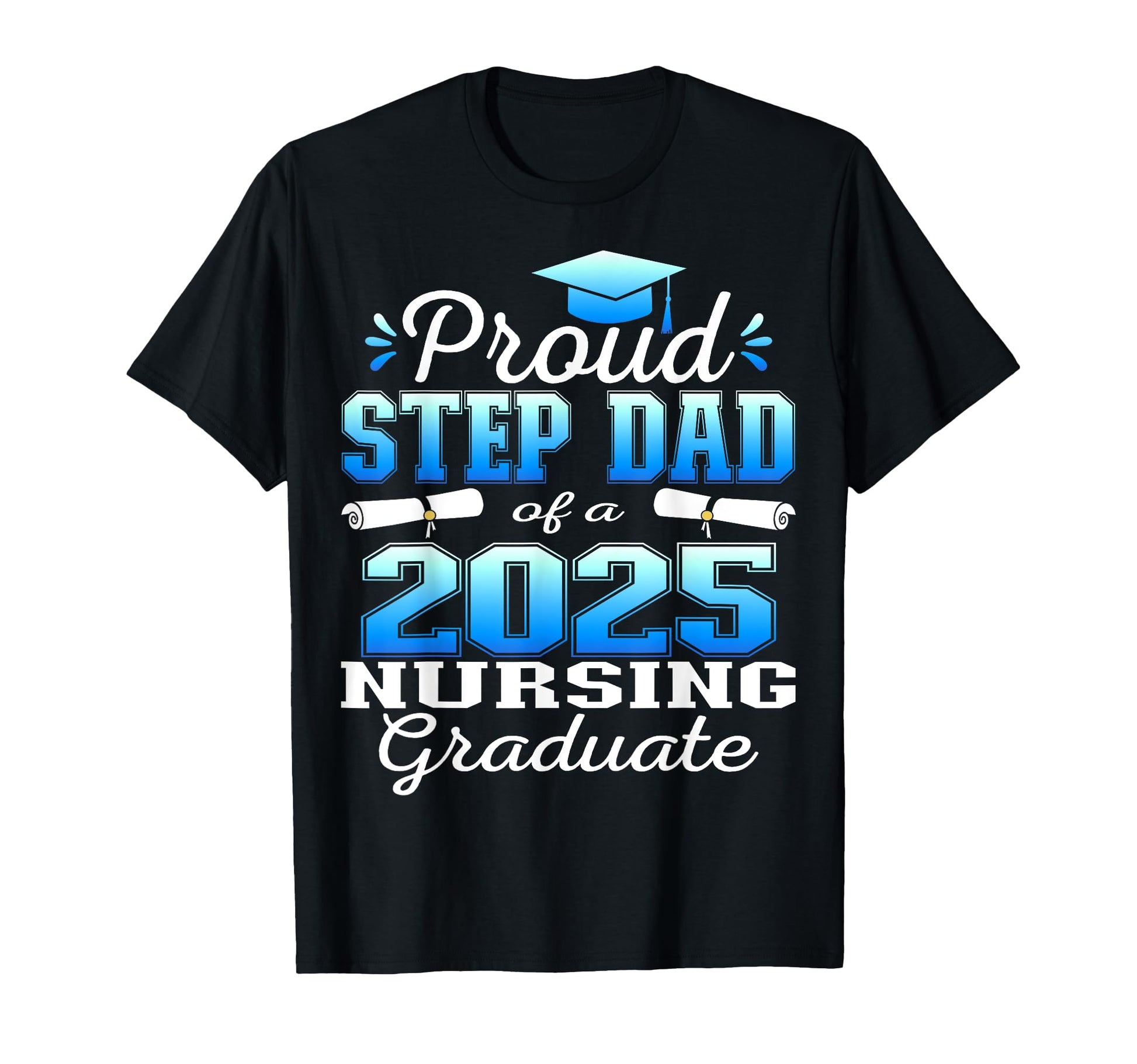 Proud Step Dad Class 2025 Nursing T-Shirt - Minimalist Print Unisex - T-Shirt, Sweatshirt, Hoodie