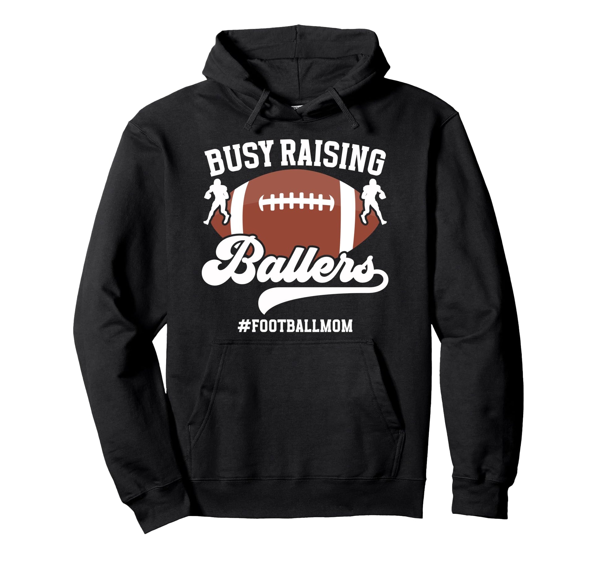 Busy Raising Ballers Football Mom Hoodie - Casual Everyday Wear Unisex - T-Shirt, Sweatshirt, Hoodie