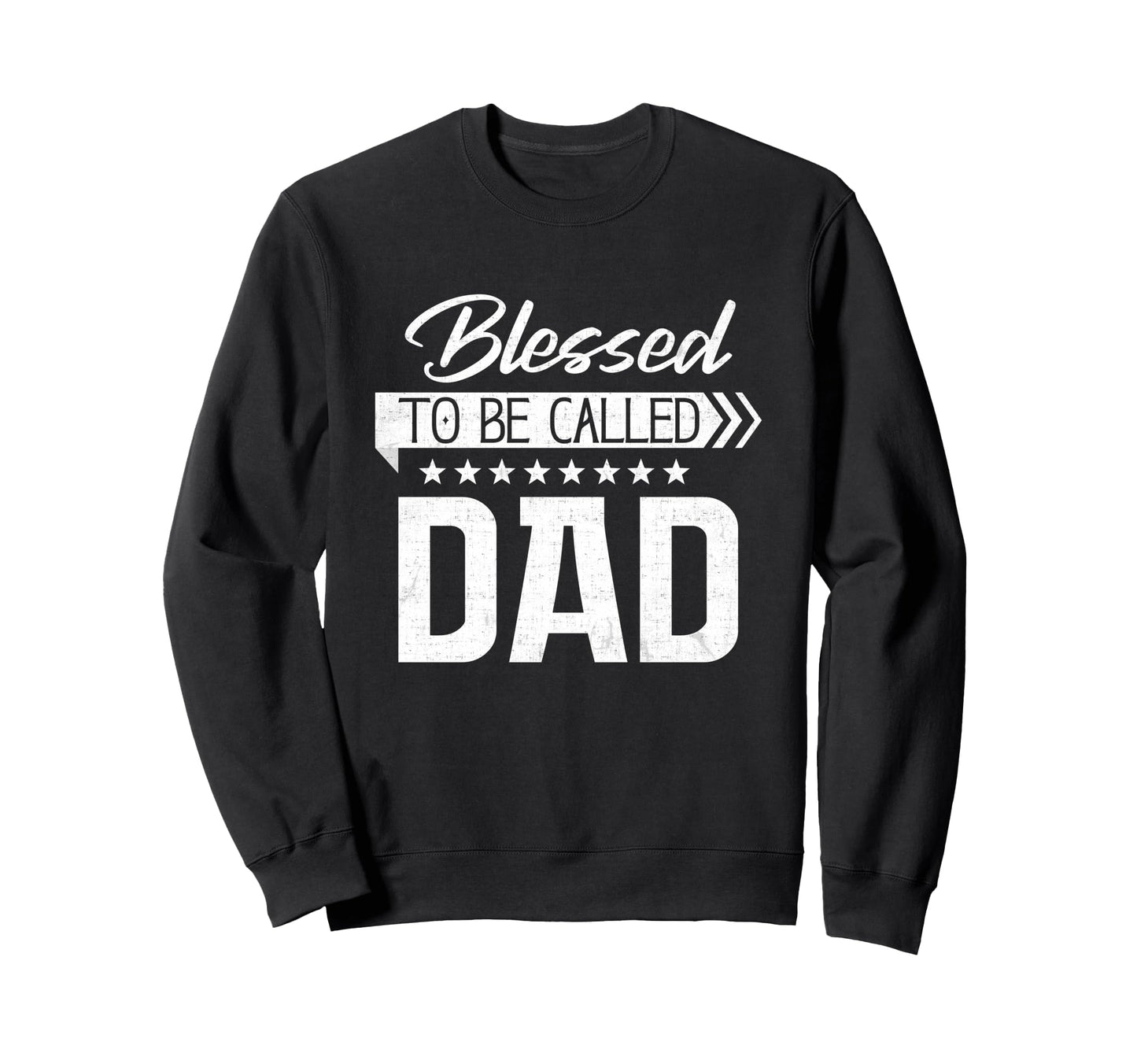 Blessed To Be Called Dad Happy Sweatshirt - Casual Everyday Wear Unisex - T-Shirt, Sweatshirt, Hoodie