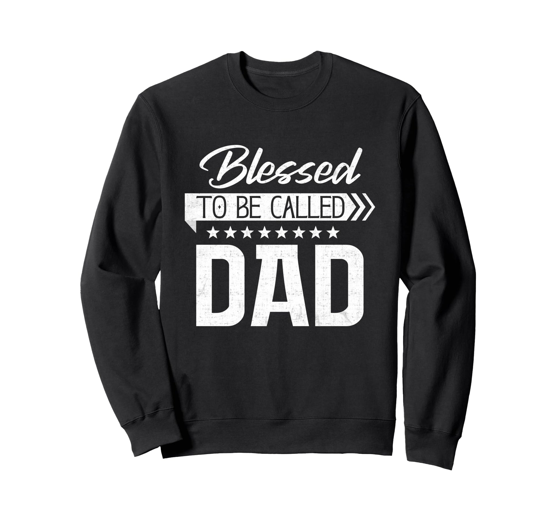 Blessed To Be Called Dad Happy Sweatshirt - Casual Everyday Wear Unisex - T-Shirt, Sweatshirt, Hoodie