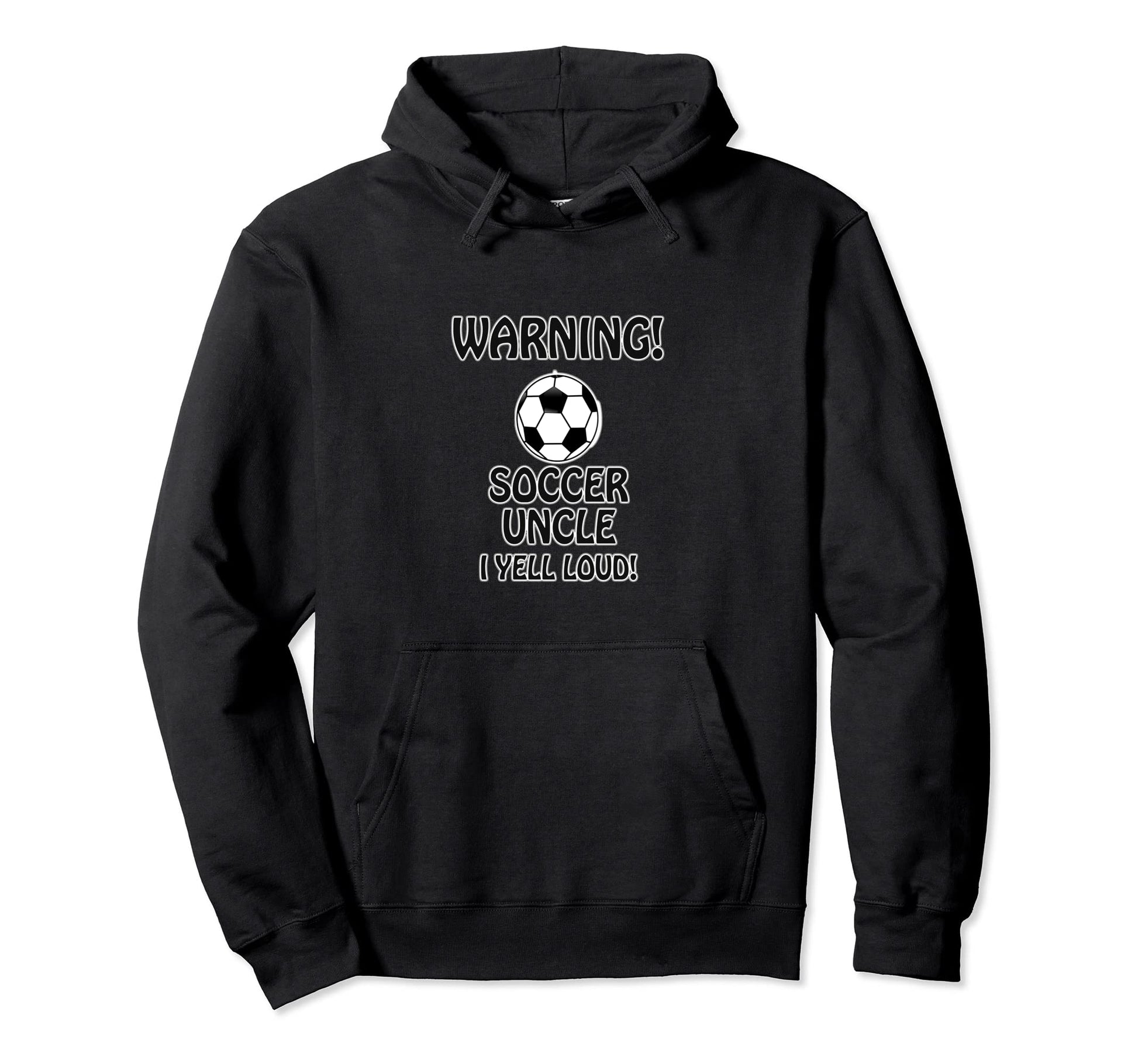 Warning Soccer Uncle I Yell Loud Uncle Hoodie - Graphic Print Men Women - T-Shirt, Sweatshirt, Hoodie