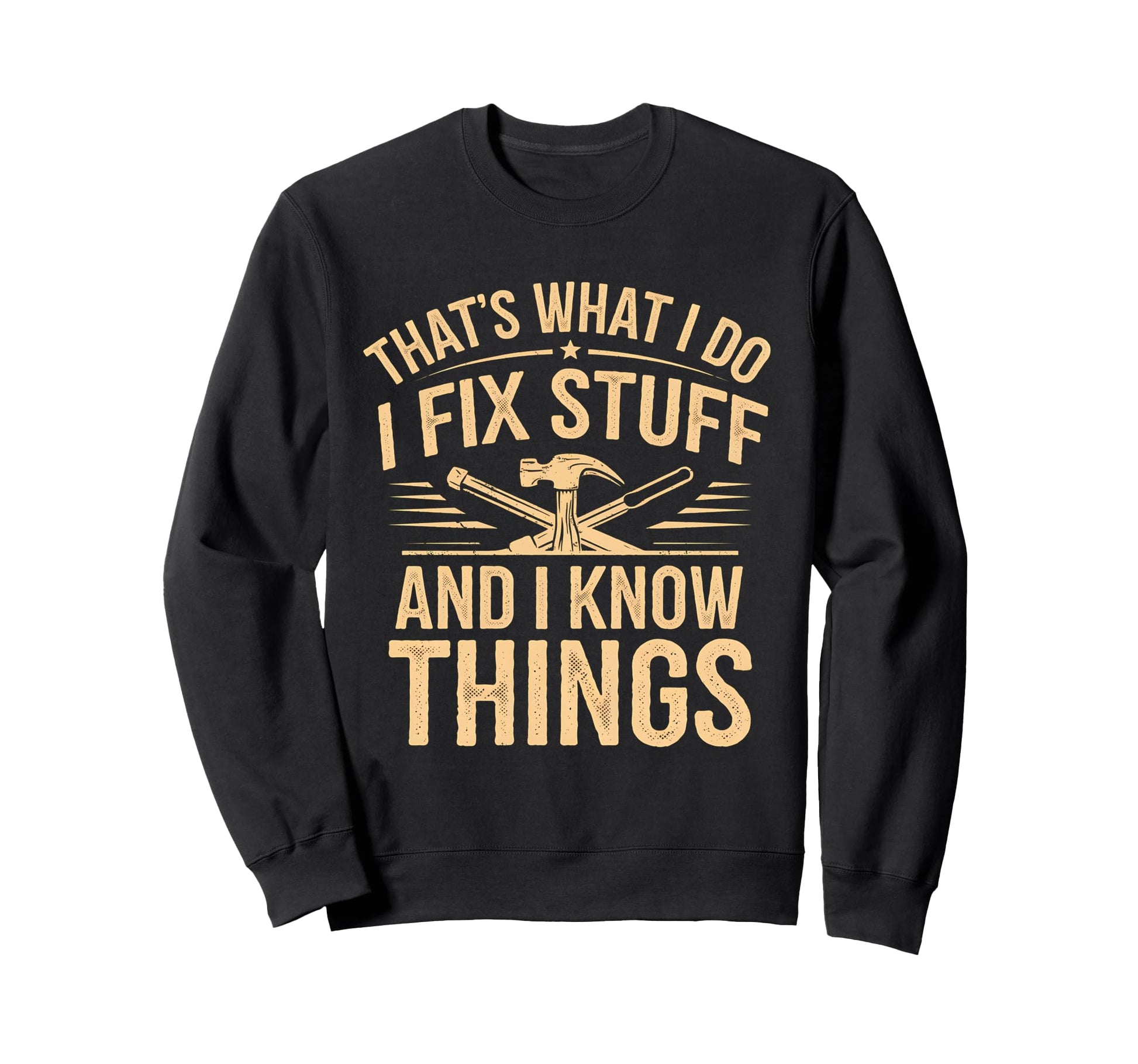 Thats What I Do I Fix Stuff And I Sweatshirt - Custom Art Print Unisex - T-Shirt, Sweatshirt, Hoodie