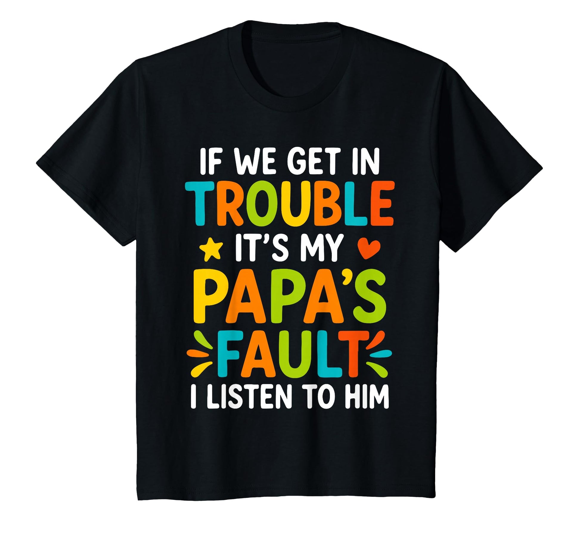 If We Get Trouble Its My Papas Fault I T-Shirt - Unique Graphic for Adults - T-Shirt, Sweatshirt, Hoodie