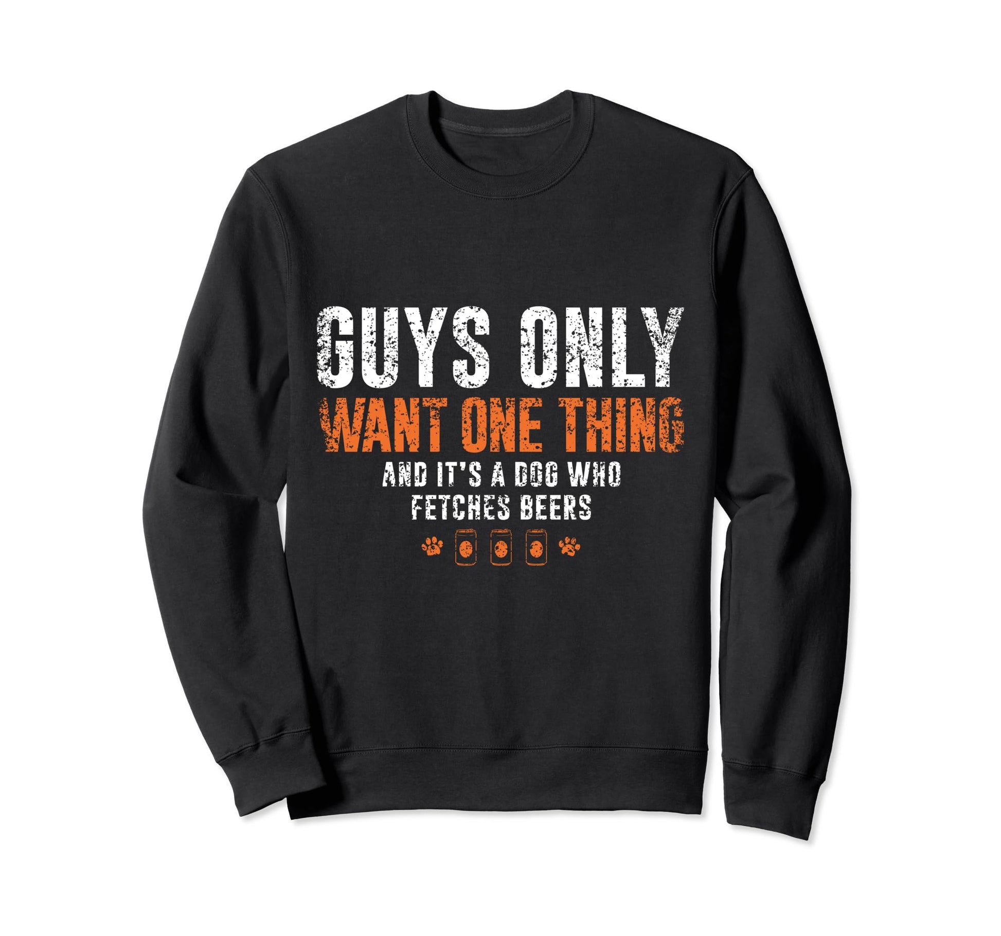 Dog Who Fetches Beers Guys Dad Sweatshirt - Fun Novelty Design Men Women - T-Shirt, Sweatshirt, Hoodie