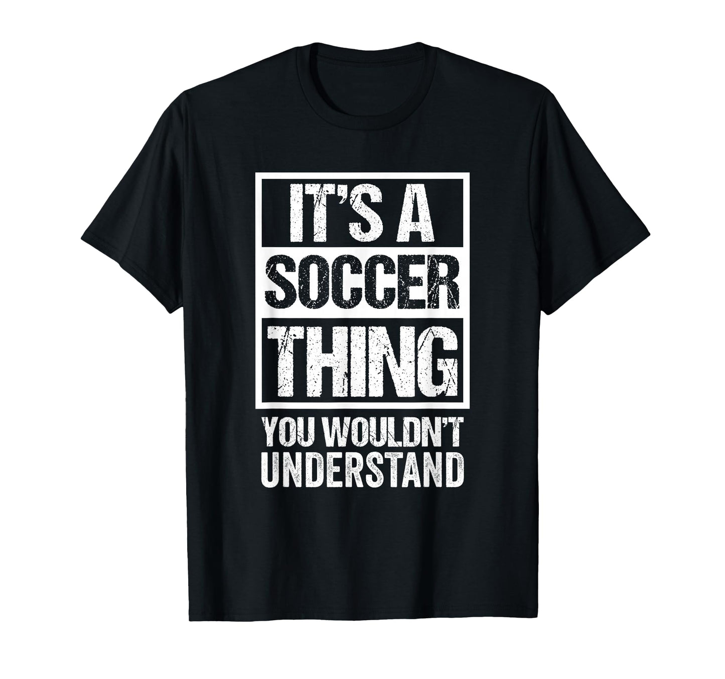 Its Soccer Thing You Wouldnt T-Shirt - Fun Novelty Design Men Women - T-Shirt, Sweatshirt, Hoodie