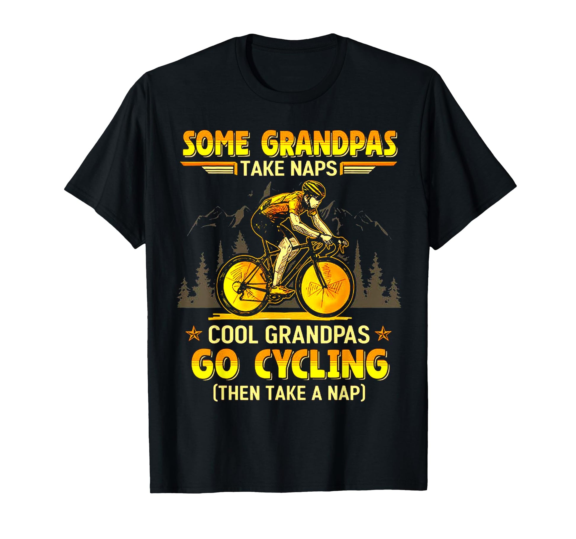 Some Grandpas Take Naps Grandpas Go Cycling T-Shirt - Graphic Print Unisex - T-Shirt, Sweatshirt, Hoodie