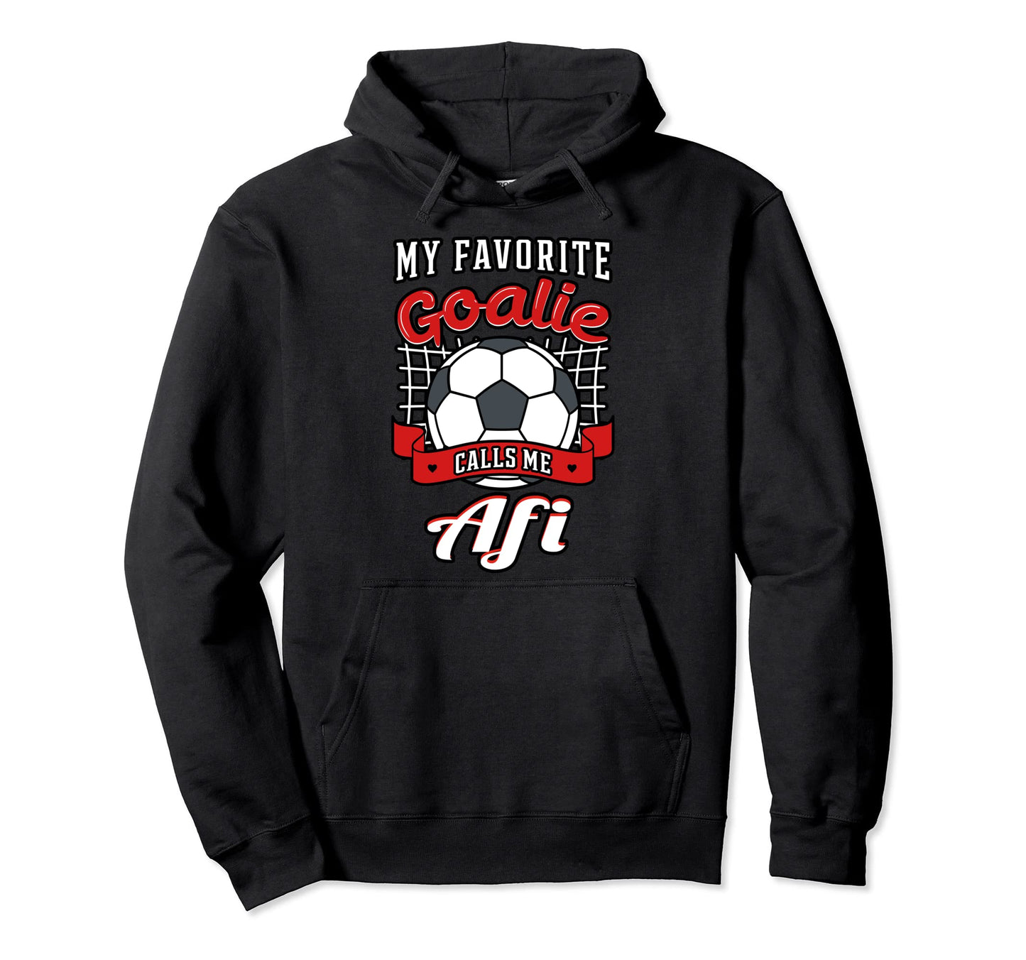 My Favorite Goalie Calls Me Afi Soccer Hoodie - Novelty Apparel Men Women - T-Shirt, Sweatshirt, Hoodie