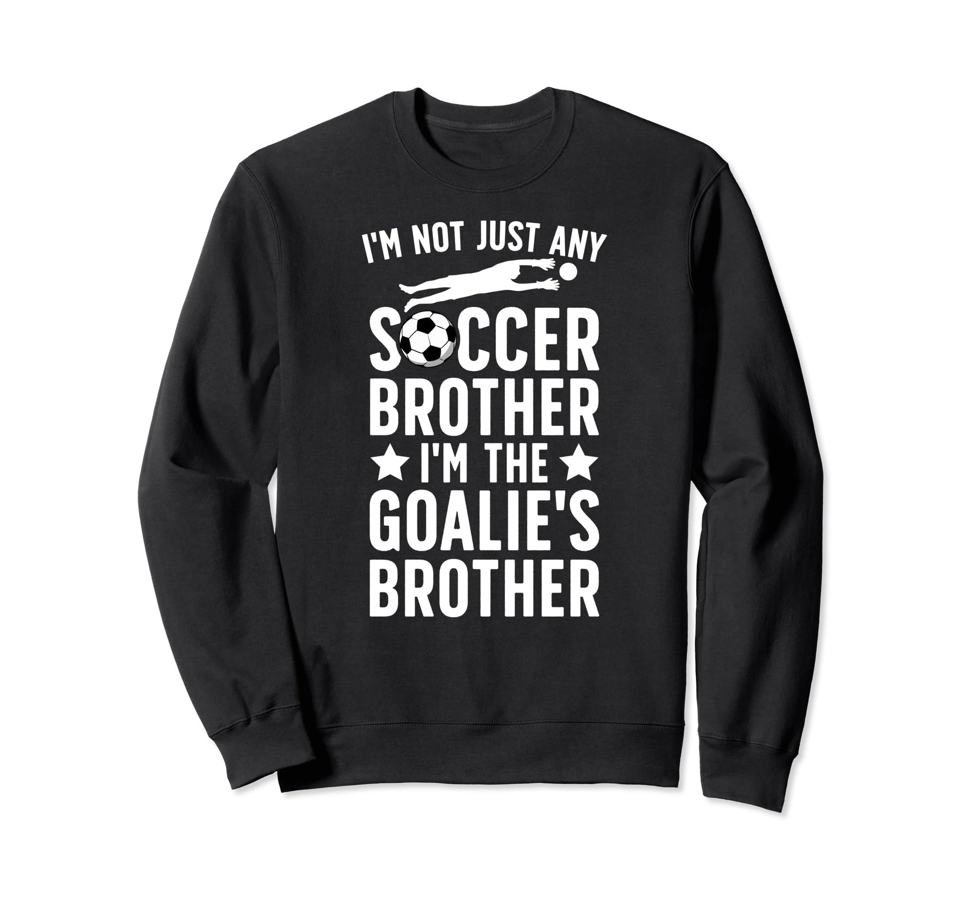 Im Soccer Goalie Brother Soccer Sweatshirt - Streetwear Style for Adults - T-Shirt, Sweatshirt, Hoodie