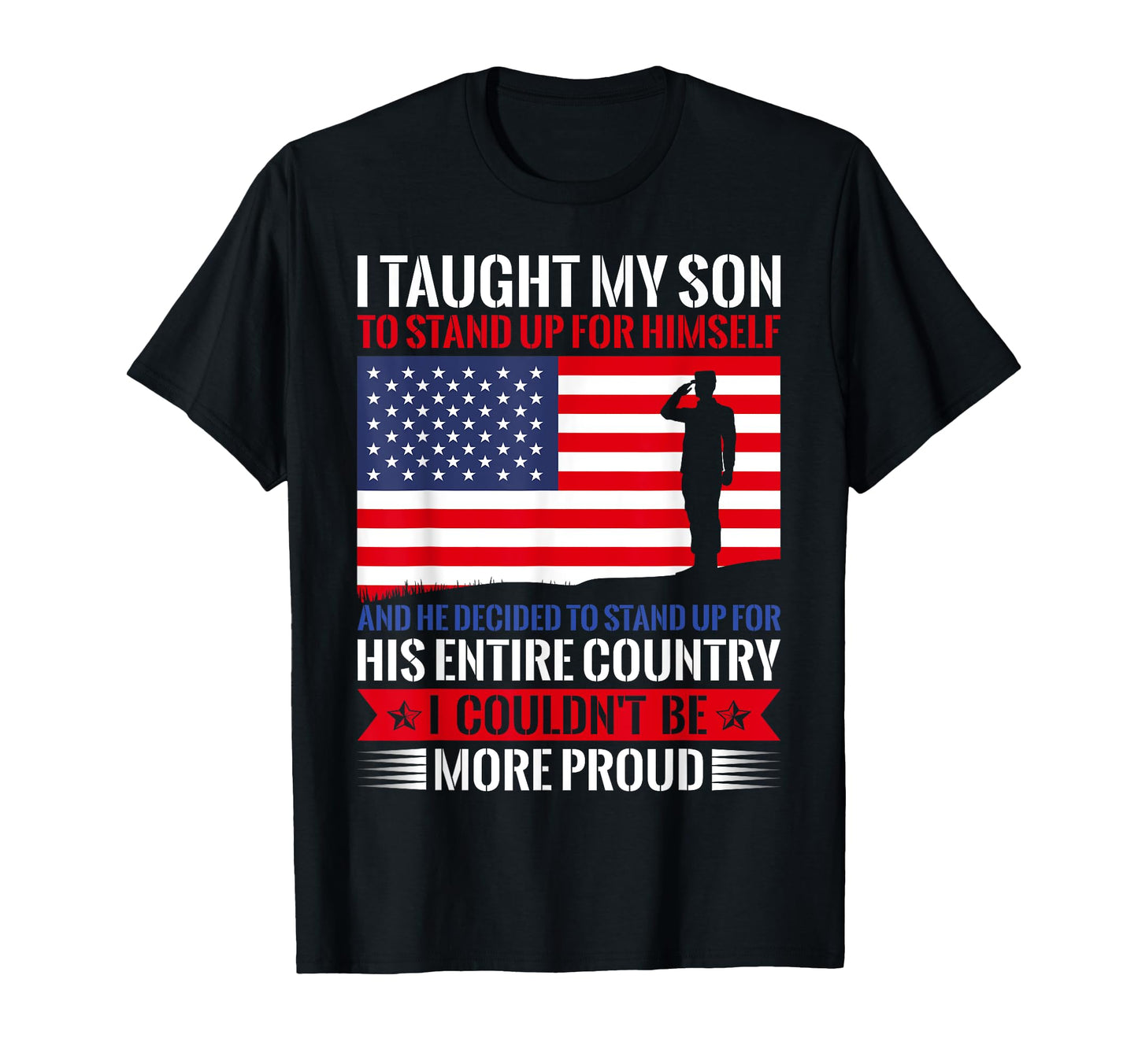 I Taught My Son How To Stand Up T-Shirt - Casual Everyday Wear Unisex - T-Shirt, Sweatshirt, Hoodie