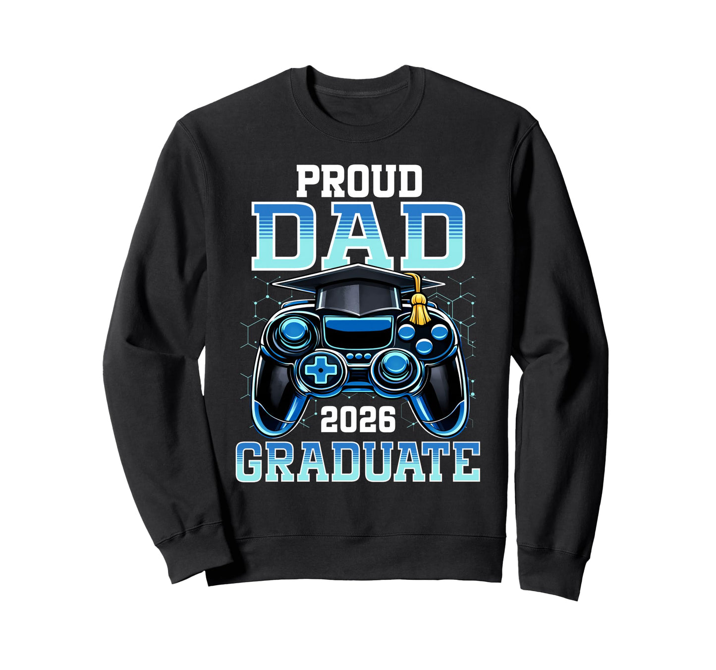 Proud Dad 2026 Graduate Gamer Senior Sweatshirt - Trendy Graphic Men Women - T-Shirt, Sweatshirt, Hoodie