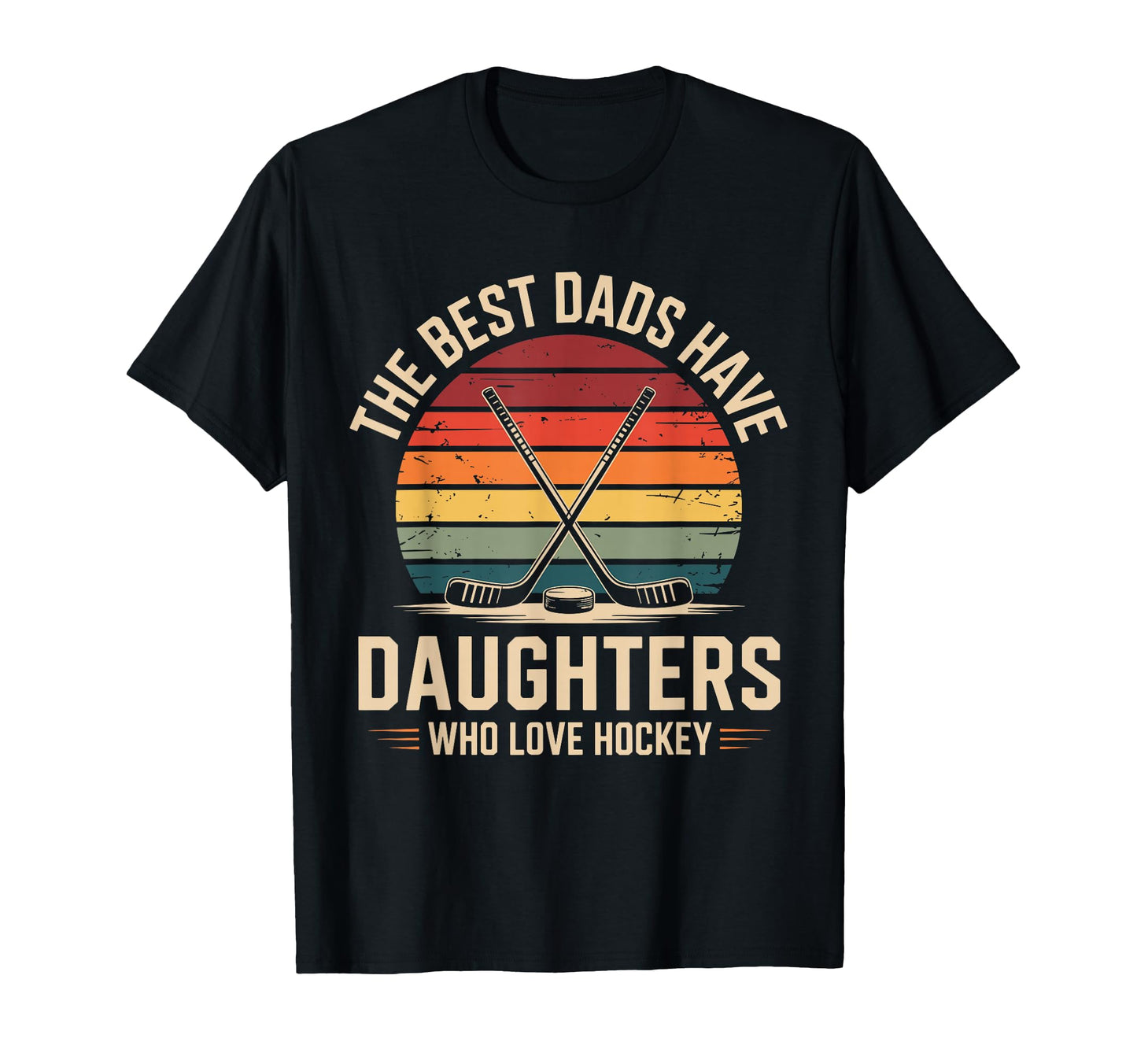 Best Dads Have Daughters Love T-Shirt - Casual Everyday Wear for Adults - T-Shirt, Sweatshirt, Hoodie