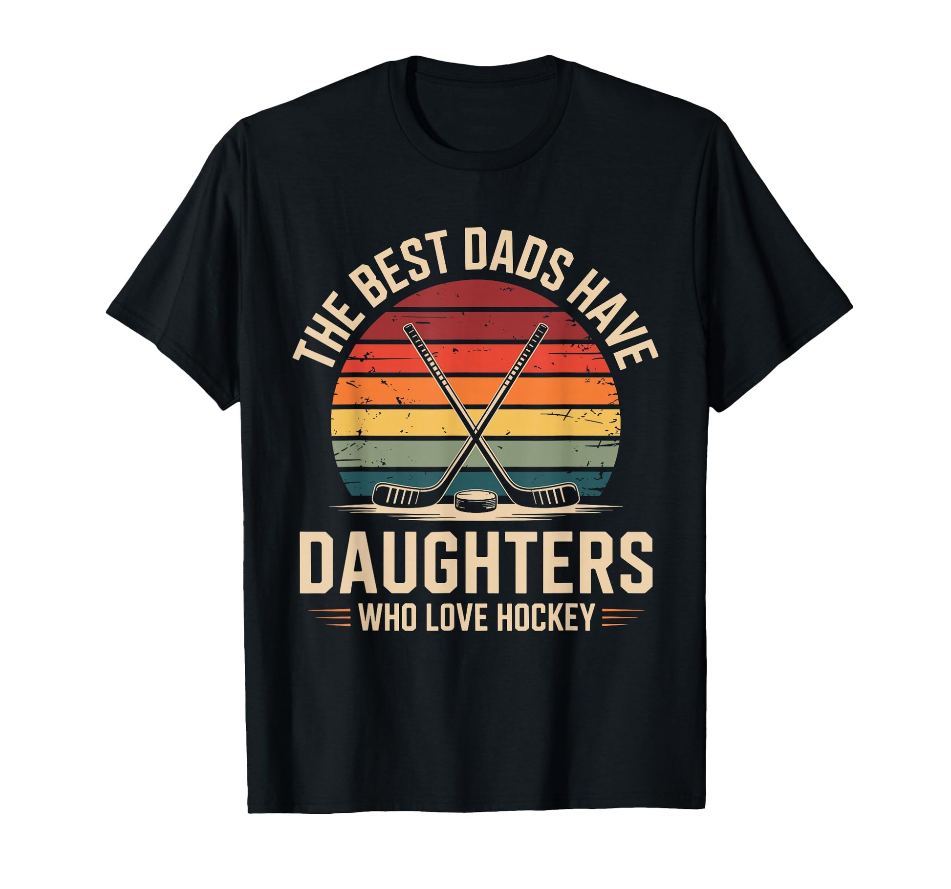 Best Dads Have Daughters Love T-Shirt - Casual Everyday Wear for Adults - T-Shirt, Sweatshirt, Hoodie