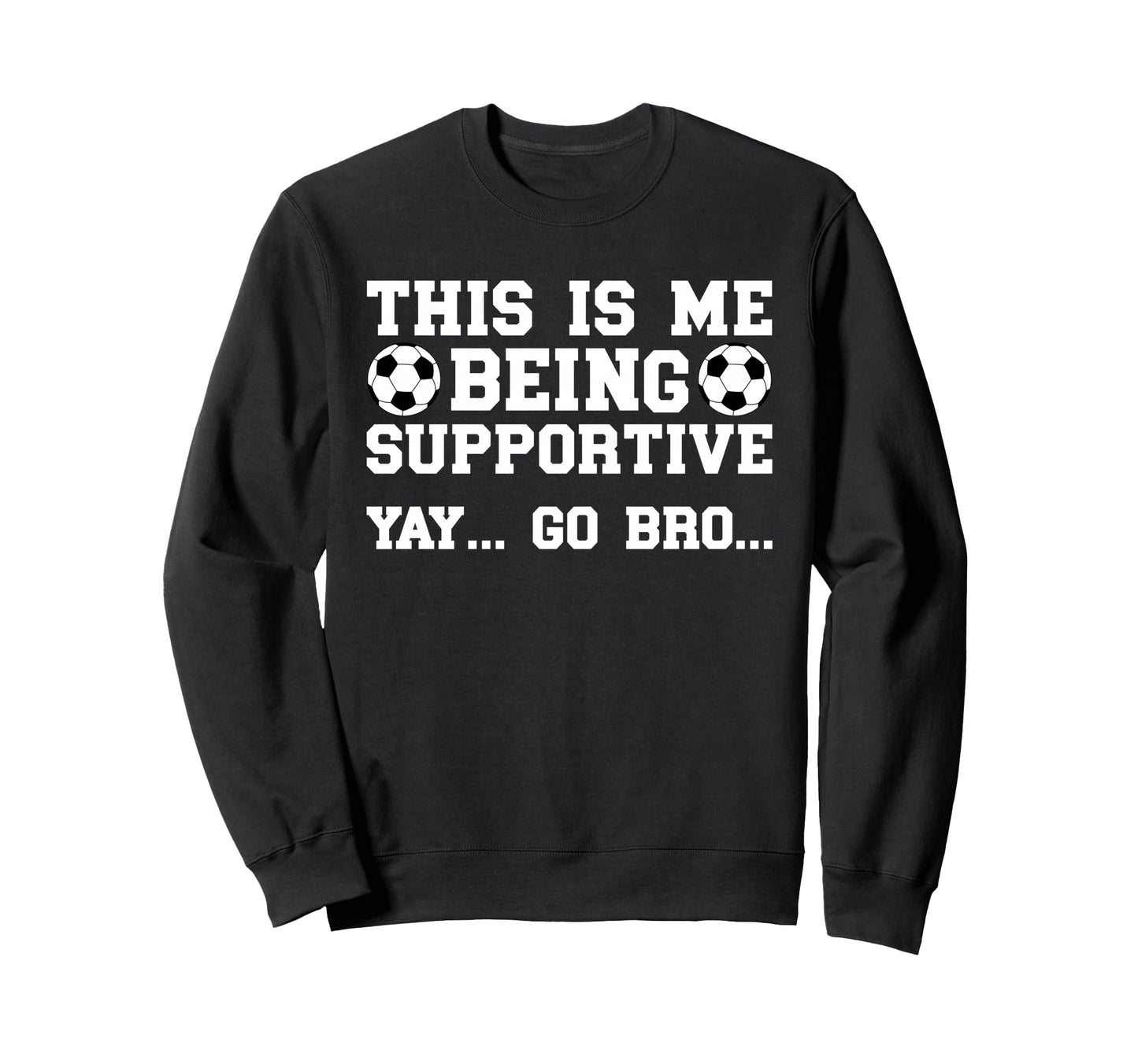 Being Supportive Soccer Brother Sweatshirt - Graphic Print for Adults - T-Shirt, Sweatshirt, Hoodie