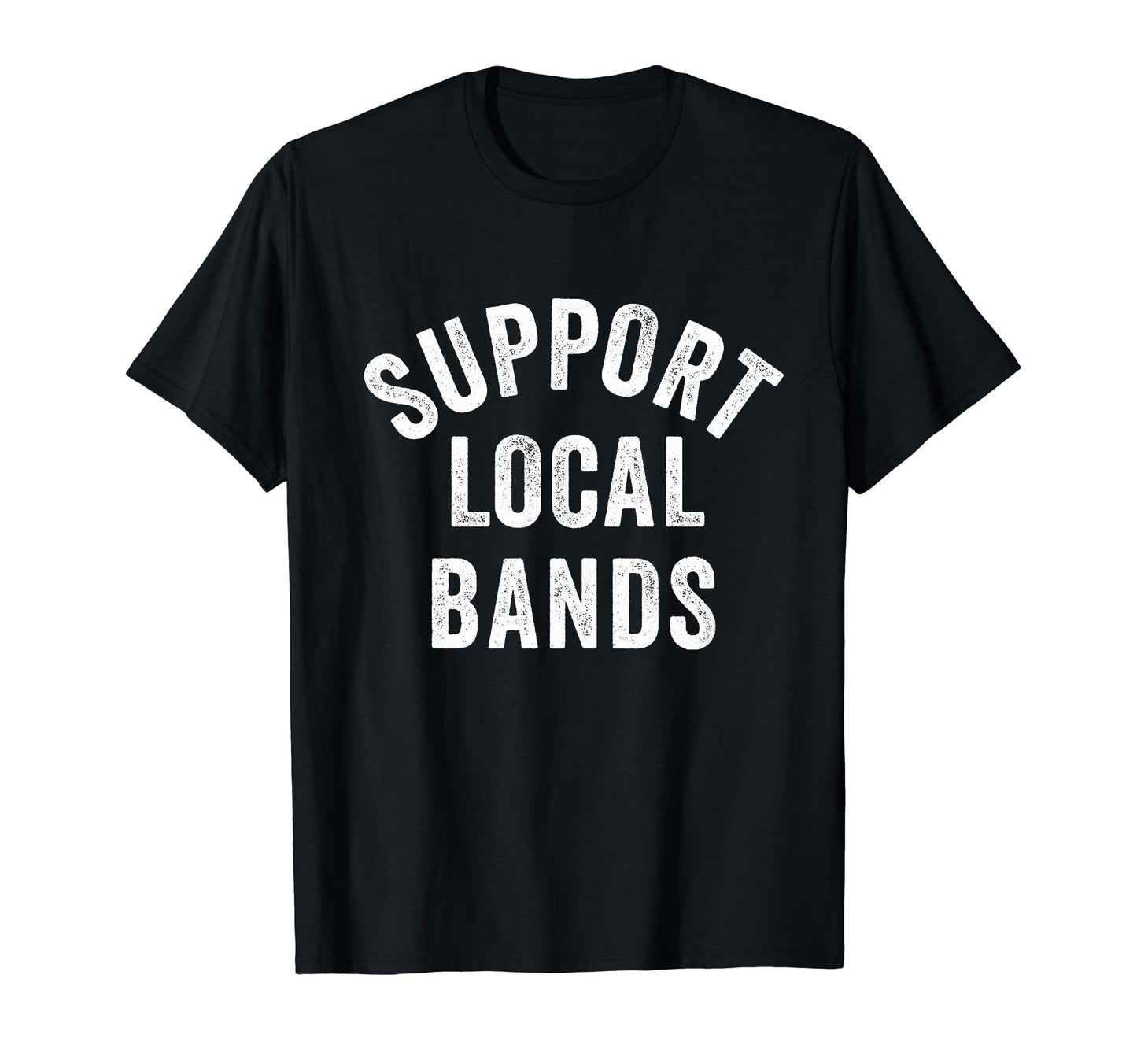 Support Local Bands Concert Festival T-Shirt - Graphic Print Men Women - T-Shirt, Sweatshirt, Hoodie