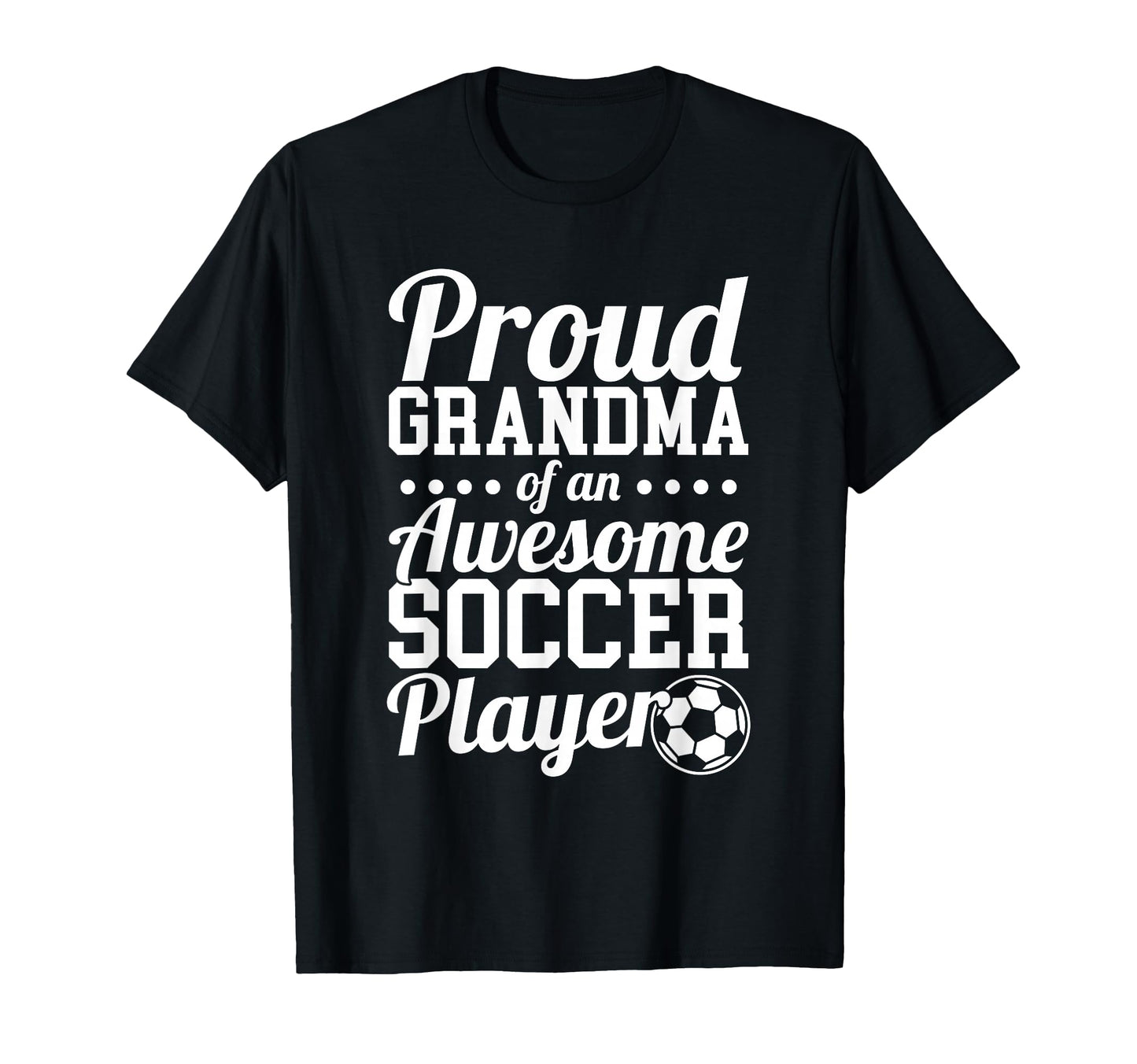 Proud Grandma Awesome Soccer Player T-Shirt - Graphic Print for Adults - T-Shirt, Sweatshirt, Hoodie