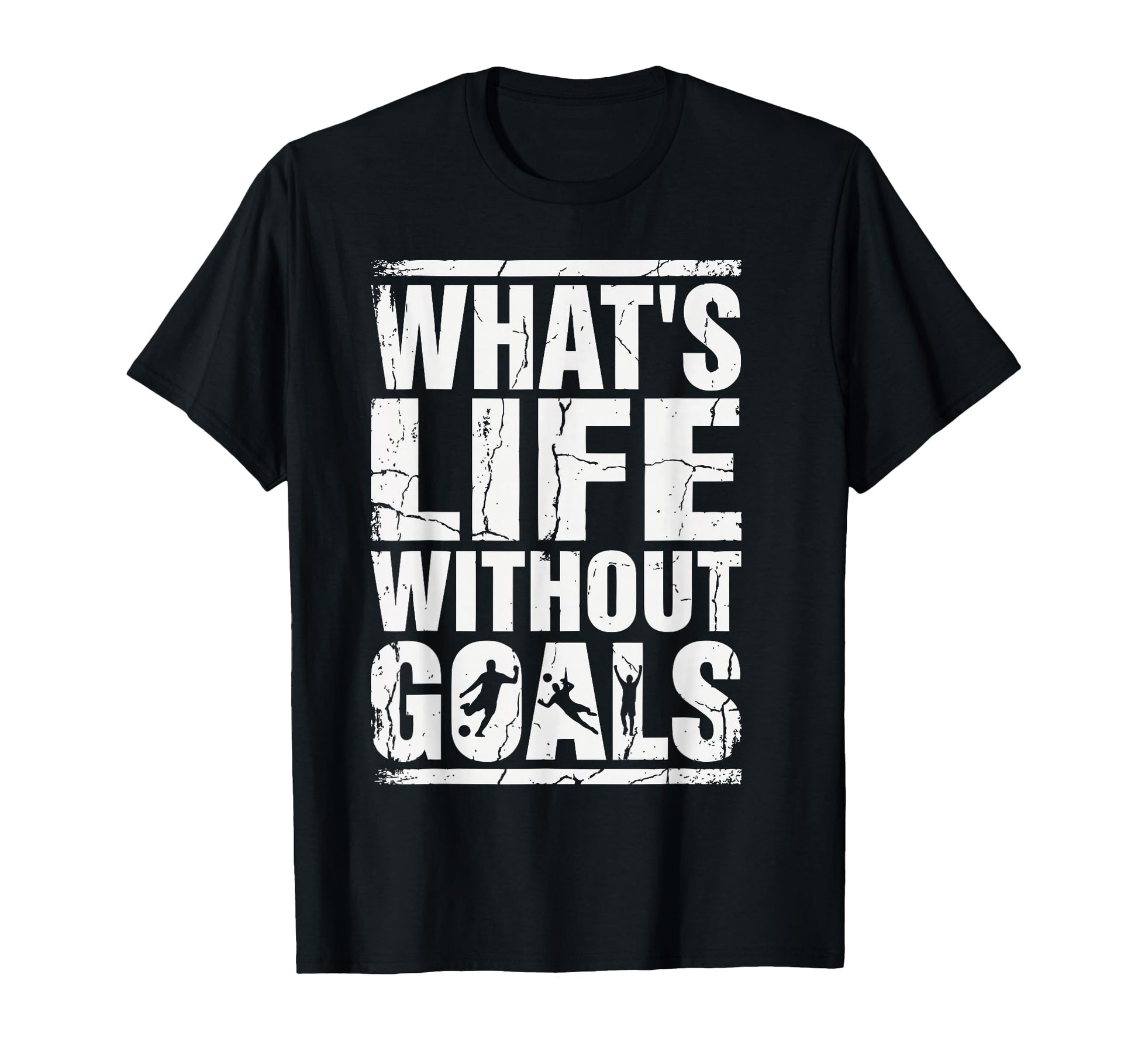 Whats Life Without Goals Soccer Fan T-Shirt - Custom Art Print Unisex - T-Shirt, Sweatshirt, Hoodie