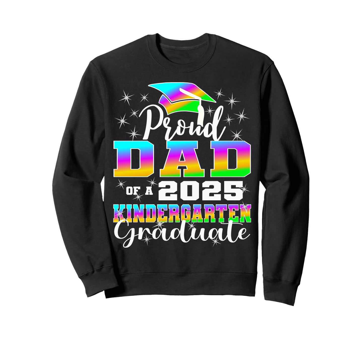 Proud Dad Kindergarten Graduate 2025 Sweatshirt - Streetwear Style Unisex - T-Shirt, Sweatshirt, Hoodie