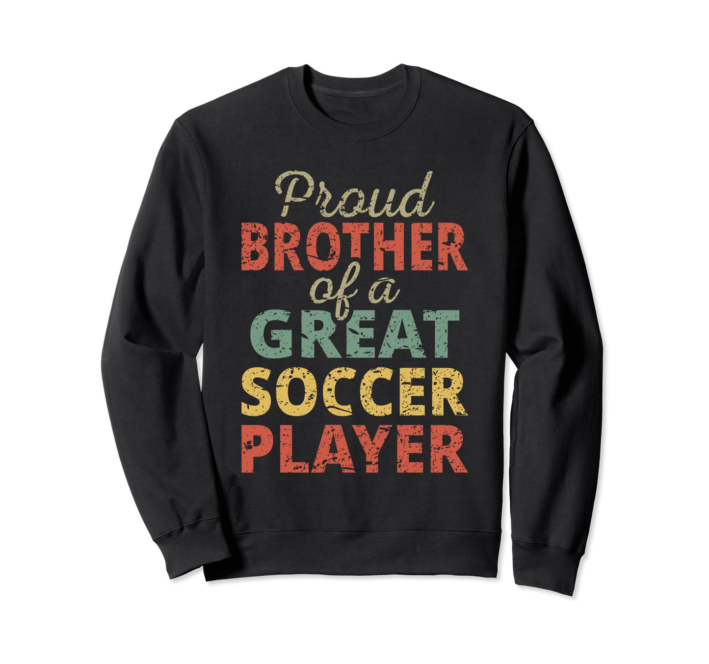 Proud Brother Great Soccer Player Sweatshirt - Custom Art Print for Adults - T-Shirt, Sweatshirt, Hoodie