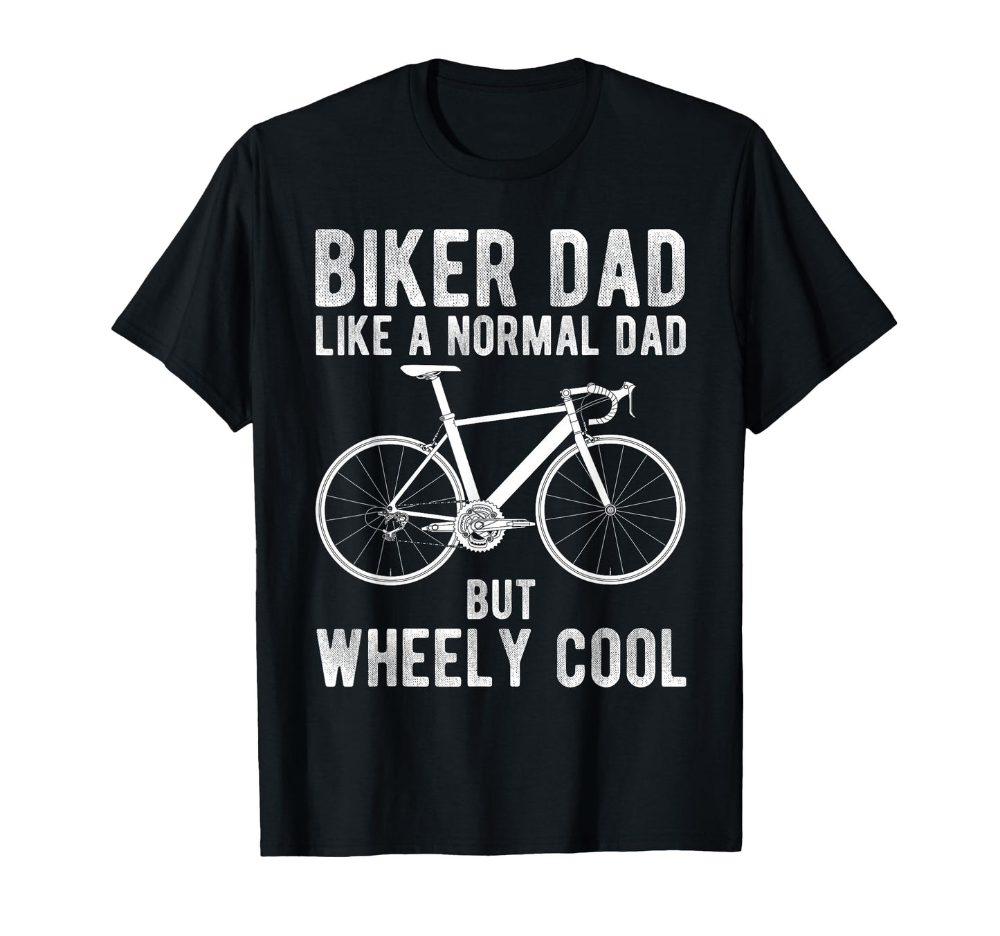 Biker Dad Like Normal Dad But Wheely T-Shirt - Unique Graphic Unisex - T-Shirt, Sweatshirt, Hoodie