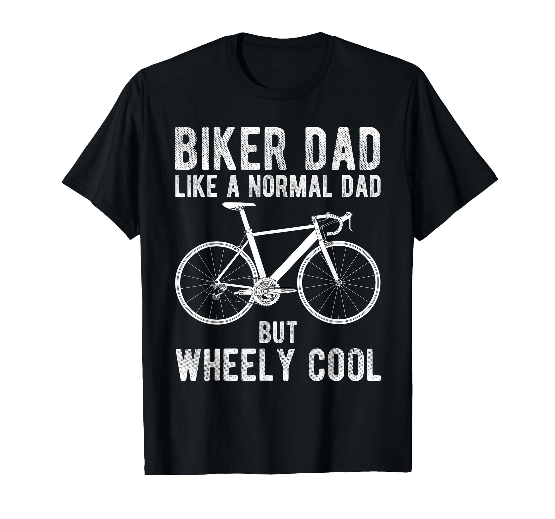 Biker Dad Like Normal Dad But Wheely T-Shirt - Unique Graphic Unisex - T-Shirt, Sweatshirt, Hoodie