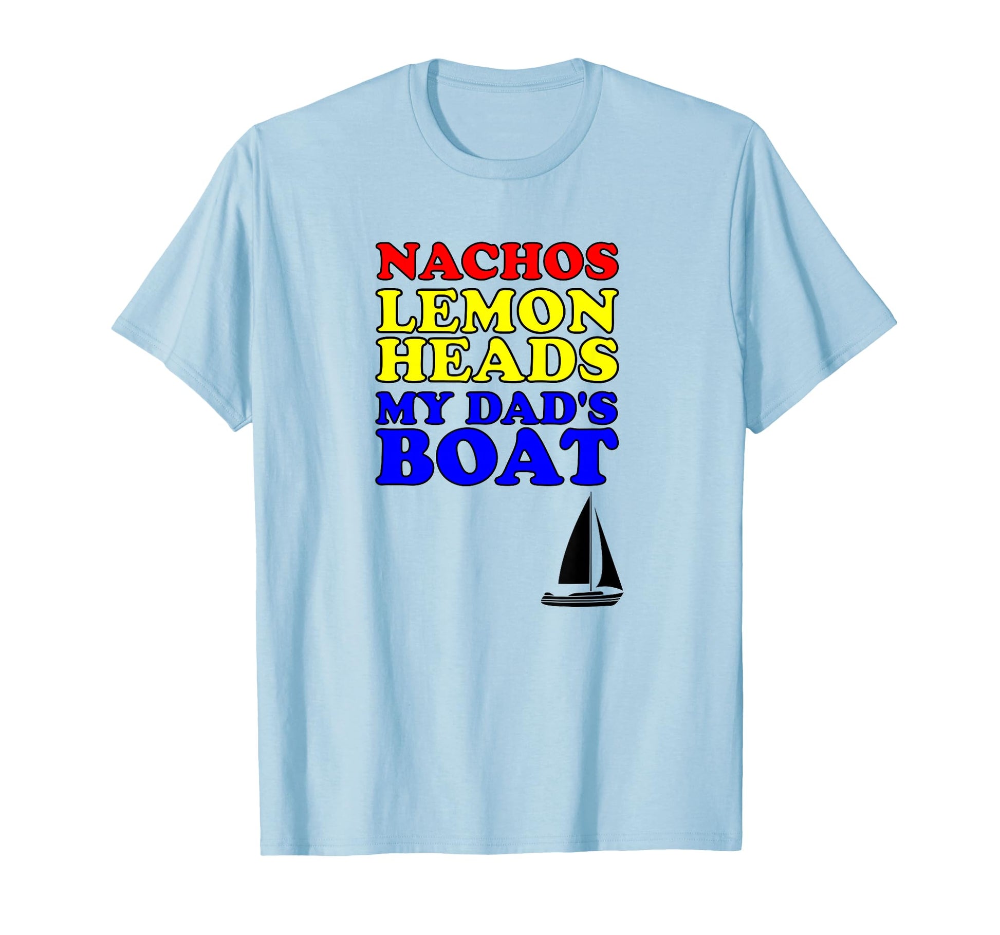 Nachos Lemon Dads Boats Funny Step T-Shirt - Streetwear Style Unisex - T-Shirt, Sweatshirt, Hoodie