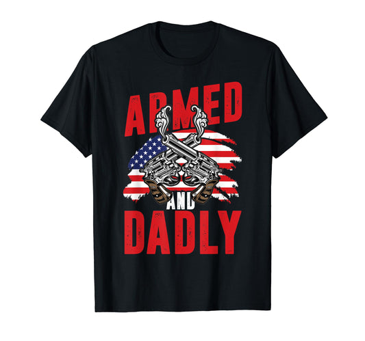 Armed And Dadly American Flag Fathers T-Shirt - Unique Graphic for Adults - T-Shirt, Sweatshirt, Hoodie