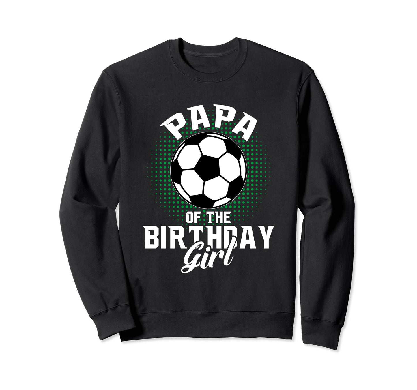 Papa Birthday Soccer Lover Gifts Sweatshirt - Fun Novelty Design Men Women - T-Shirt, Sweatshirt, Hoodie