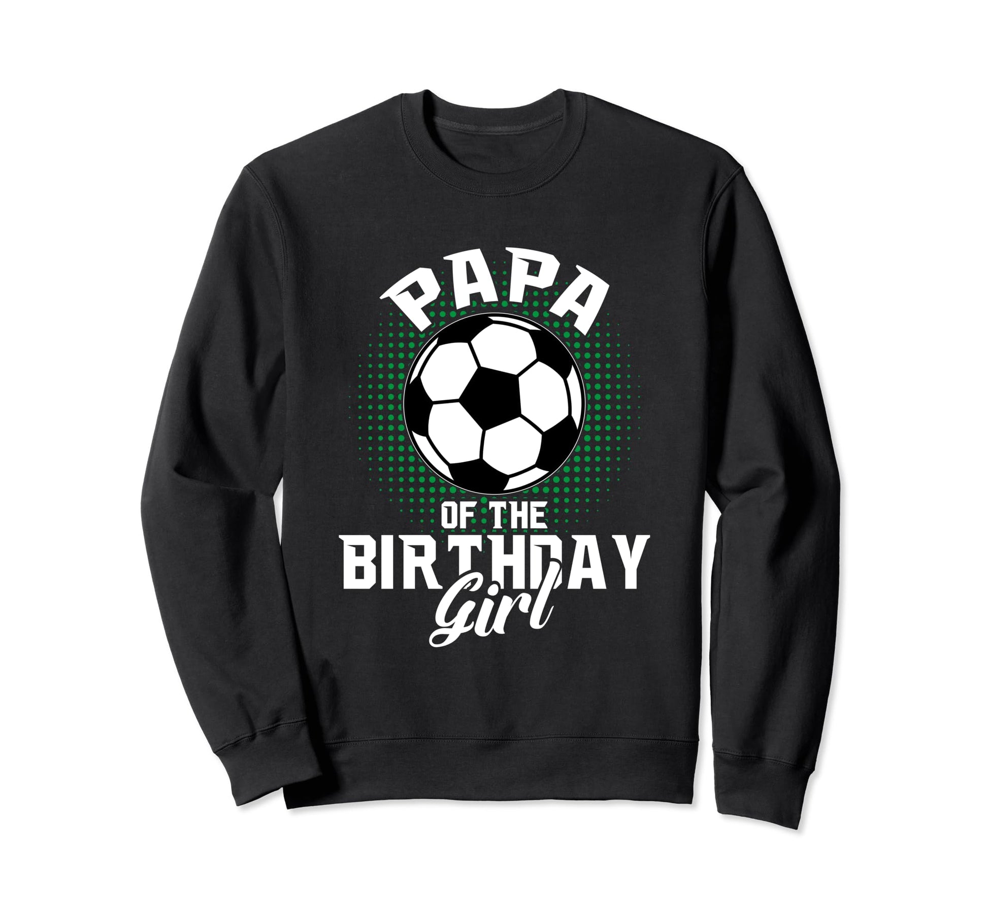 Papa Birthday Soccer Lover Gifts Sweatshirt - Fun Novelty Design Men Women - T-Shirt, Sweatshirt, Hoodie