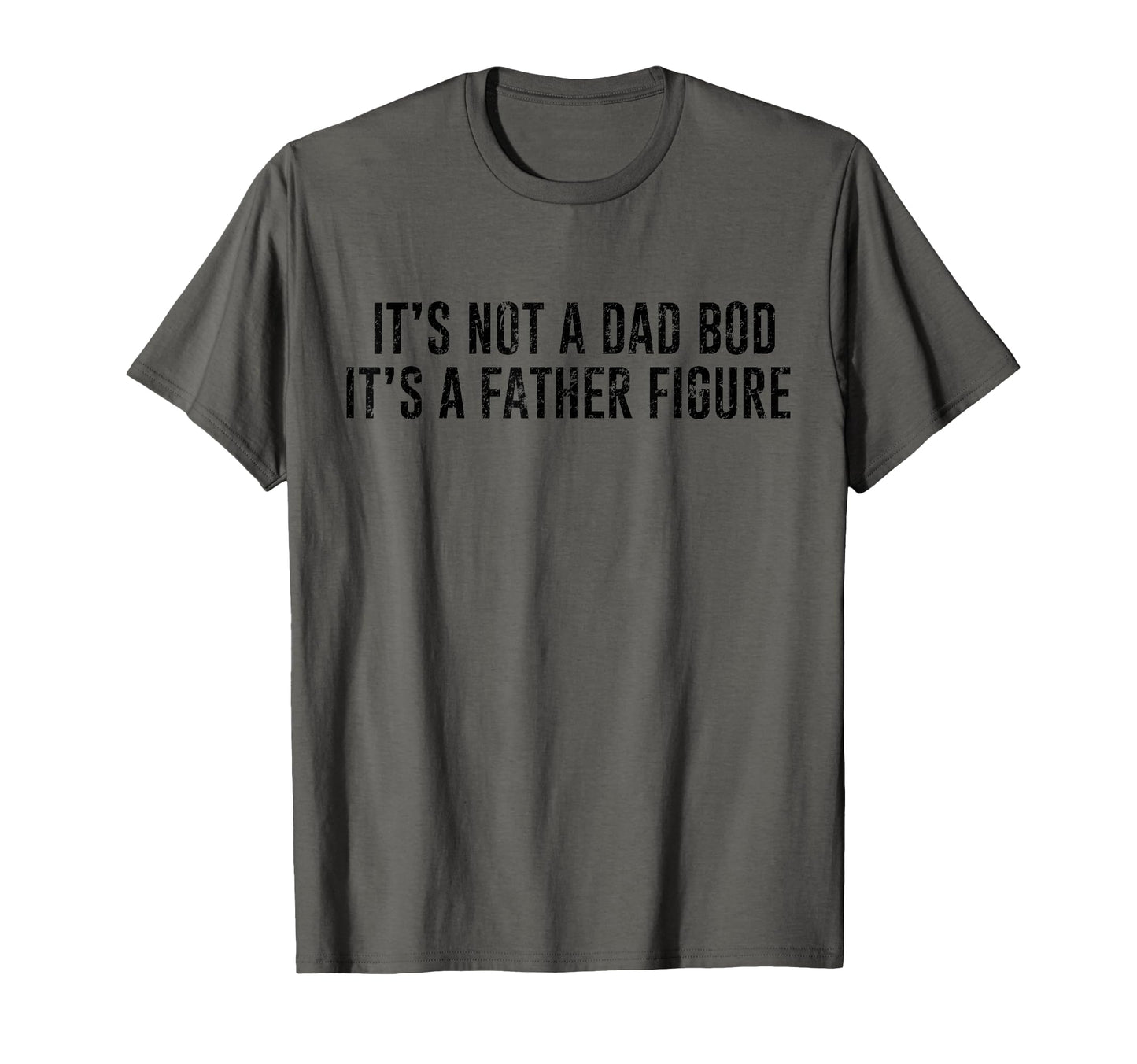Its Not Dad Bod Its Father Figure T-Shirt - Unique Graphic Unisex - T-Shirt, Sweatshirt, Hoodie