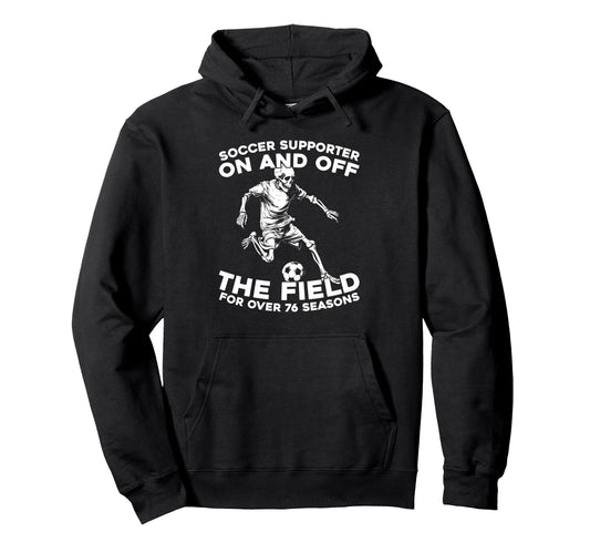 76 Years Old Sports Team Player Soccer Hoodie - Fun Novelty Design Unisex - T-Shirt, Sweatshirt, Hoodie