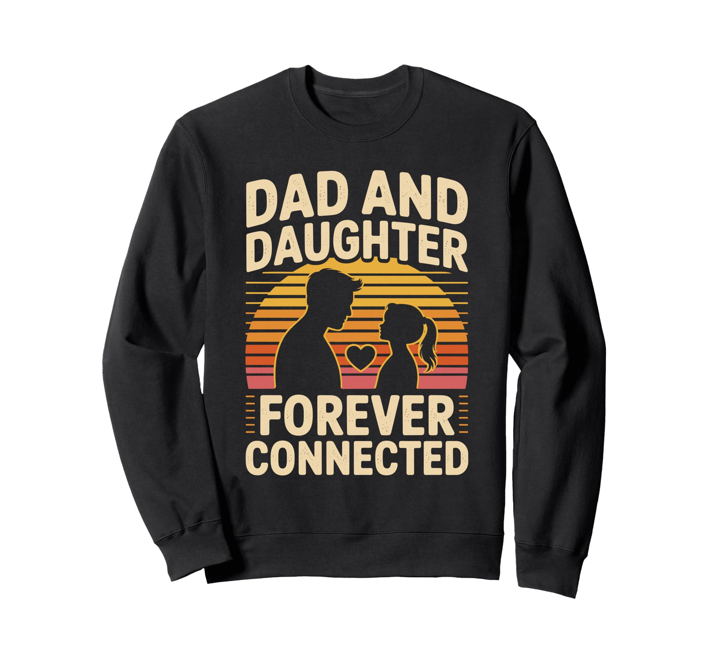 Dad And Daughter Forever Connected Sweatshirt - Trendy Graphic Men Women - T-Shirt, Sweatshirt, Hoodie