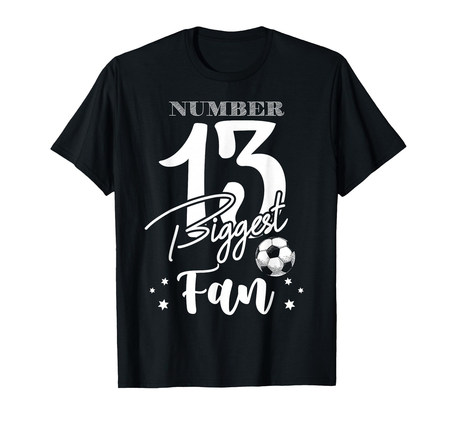 Number 13 Biggest Fan Soccer Player T-Shirt - Novelty Apparel Men Women - T-Shirt, Sweatshirt, Hoodie