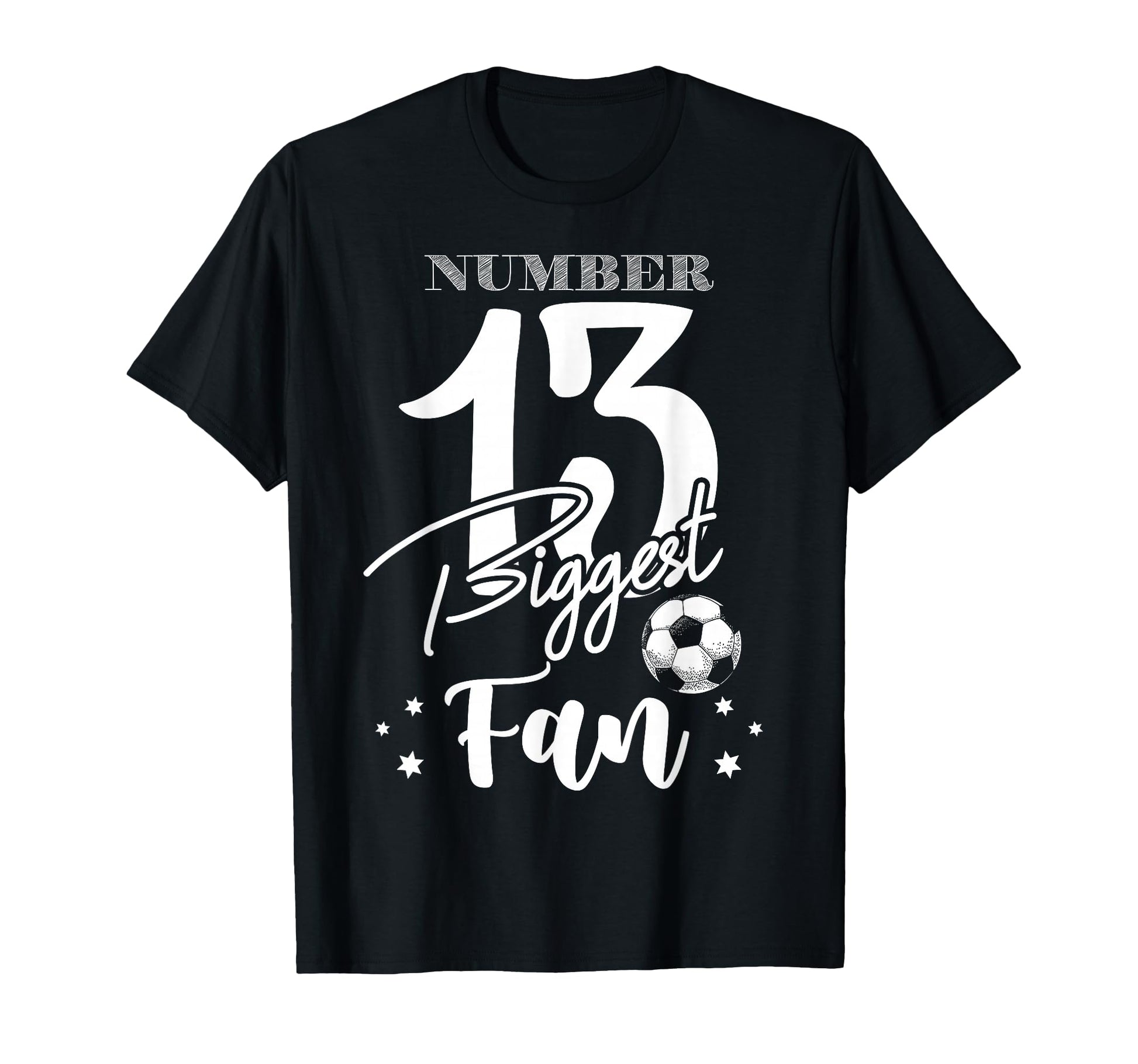 Number 13 Biggest Fan Soccer Player T-Shirt - Novelty Apparel Men Women - T-Shirt, Sweatshirt, Hoodie