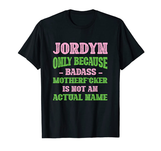 Badass Jordyn Name Unique Nickname T-Shirt - Graphic Print Men Women - T-Shirt, Sweatshirt, Hoodie