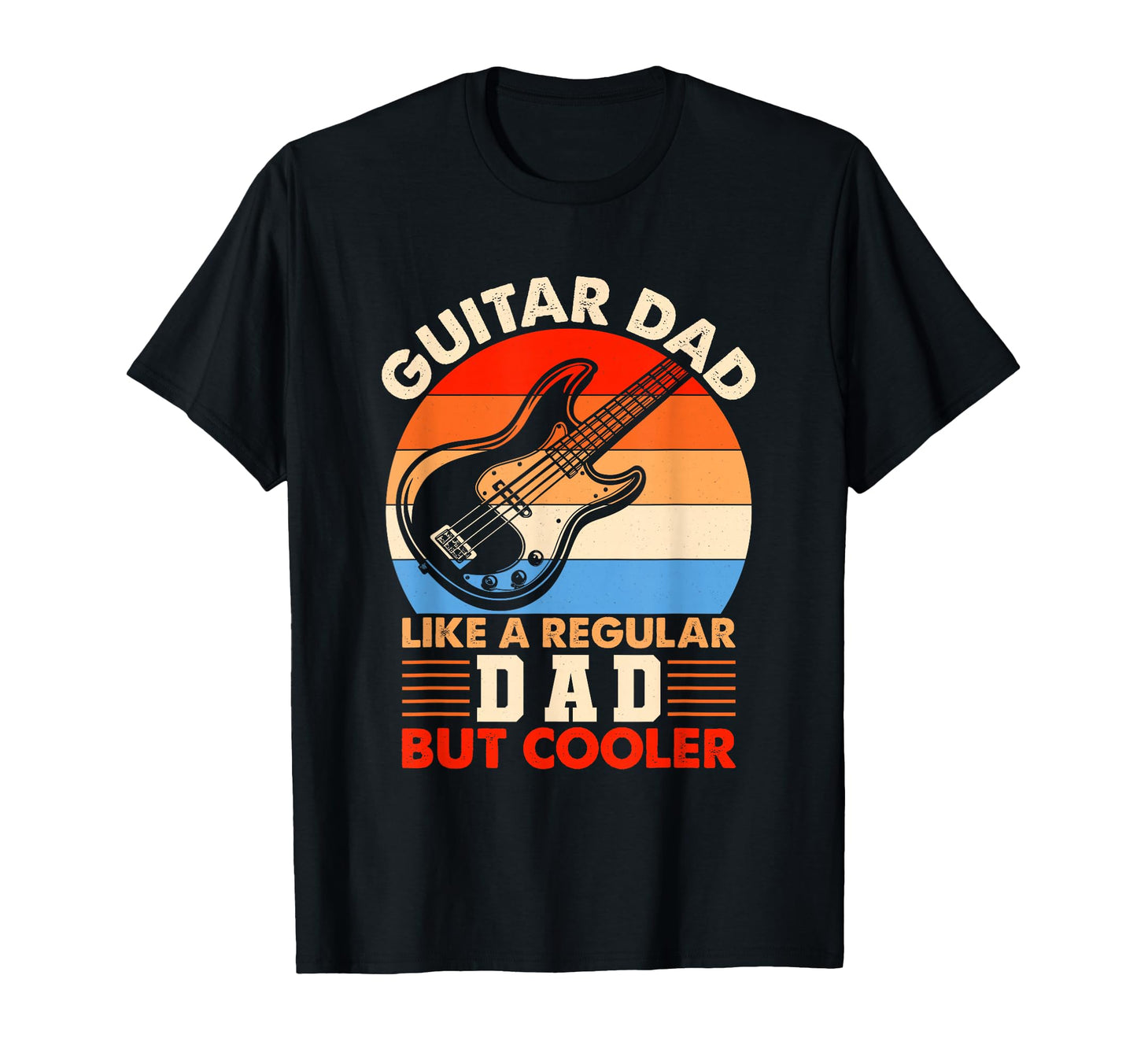 Fathers Day Guitar Dad Like Regular T-Shirt - Casual Everyday Wear Unisex - T-Shirt, Sweatshirt, Hoodie